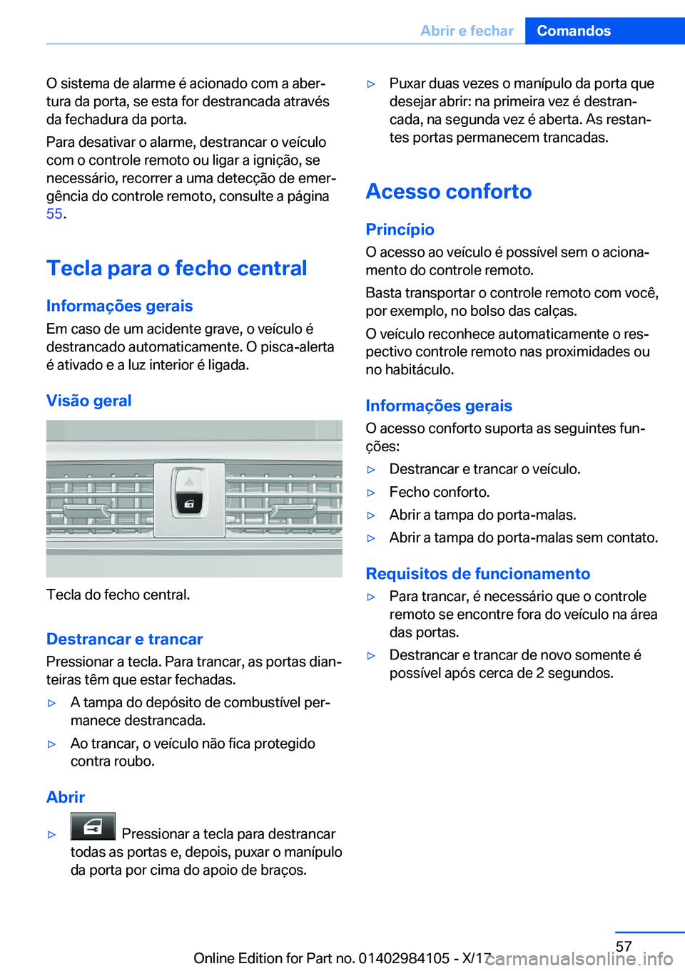 BMW 3 SERIES 2018  Manual do condutor (in Portuguese) �O� �s�i�s�t�e�m�a� �d�e� �a�l�a�r�m�e� �é� �a�c�i�o�n�a�d�o� �c�o�m� �a� �a�b�e�rª�t�u�r�a� �d�a� �p�o�r�t�a�,� �s�e� �e�s�t�a� �f�o�r� �d�e�s�t�r�a�n�c�a�d�a� �a�t�r�a�v�é�s
�d�a� �f�e�c�h�a�d�u