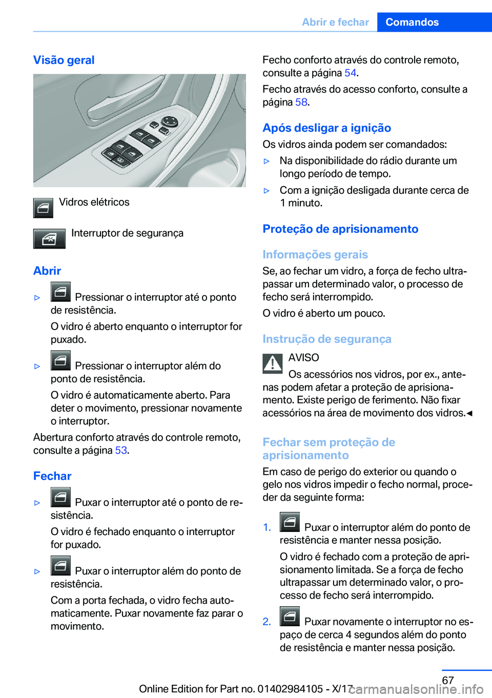 BMW 3 SERIES 2018  Manual do condutor (in Portuguese) �V�i�s�ã�o��g�e�r�a�l
�V�i�d�r�o�s� �e�l�é�t�r�i�c�o�s�I�n�t�e�r�r�u�p�t�o�r� �d�e� �s�e�g�u�r�a�n�