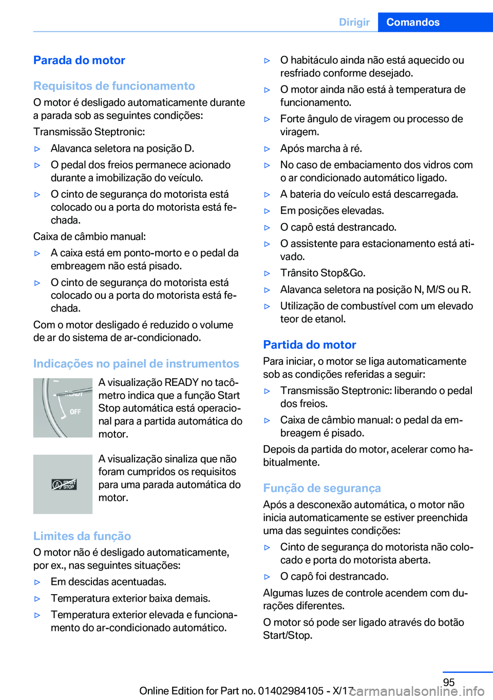 BMW 3 SERIES 2018  Manual do condutor (in Portuguese) �P�a�r�a�d�a��d�o��m�o�t�o�r
�R�e�q�u�i�s�i�t�o�s��d�e��f�u�n�c�i�o�n�a�m�e�n�t�o �O� �m�o�t�o�r� �é� �d�e�s�l�i�g�a�d�o� �a�u�t�o�m�a�t�i�c�a�m�e�n�t�e� �d�u�r�a�n�t�e
�a� �p�a�r�a�d�a� �s�o�b� 