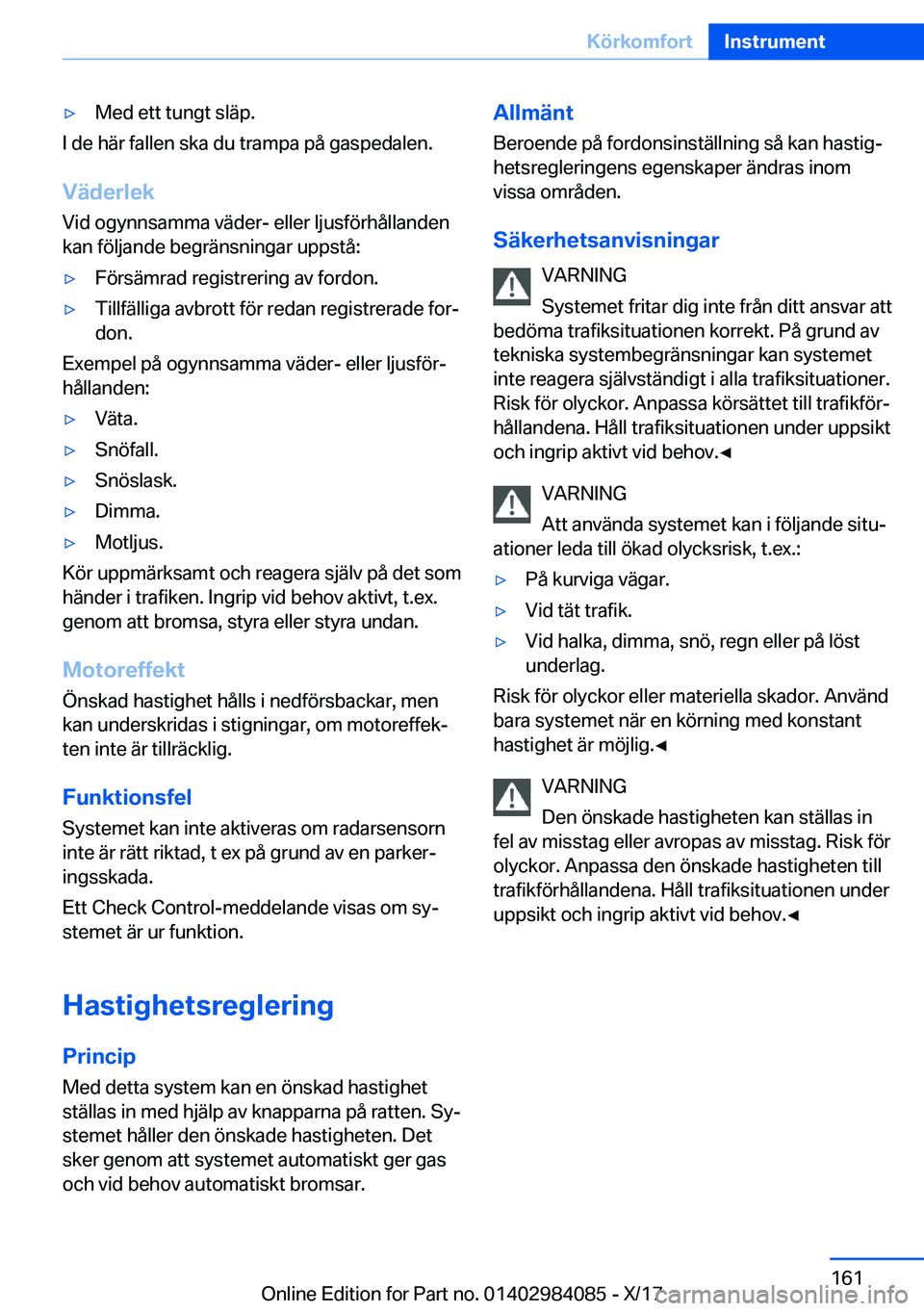 BMW 3 SERIES 2018  InstruktionsbÖcker (in Swedish) y�M�e�d� �e�t�t� �t�u�n�g�t� �s�l�ä�p�.
�I� �d�e� �h�ä�r� �f�a�l�l�e�n� �s�k�a� �d�u� �t�r�a�m�p�a� �p�å� �g�a�s�p�e�d�a�l�e�n�.
�V�ä�d�e�r�l�e�k �V�i�d� �o�g�y�n�n�s�a�m�m�a� �v�ä�d�e�r�-� �e�l