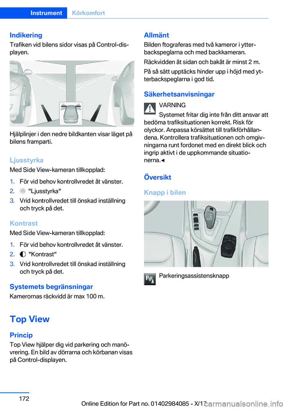 BMW 3 SERIES 2018  InstruktionsbÖcker (in Swedish) �I�n�d�i�k�e�r�i�n�g
�T�r�a�f�i�k�e�n� �v�i�d� �b�i�l�e�n�s� �s�i�d�o�r� �v�i�s�a�s� �p�å� �C�o�n�t�r�o�l�-�d�i�sj
�p�l�a�y�e�n�.
�H�j�ä�l�p�l�i�n�j�e�r� �i� �d�e�n� �n�e�d�r�e� �b�i�l�d�k�a�n�t�e�