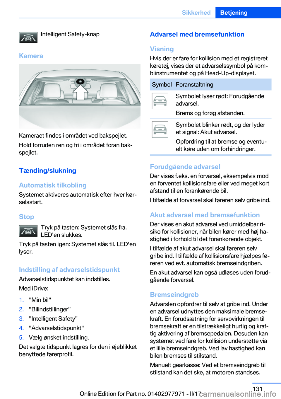 BMW 3 SERIES 2017  InstruktionsbØger (in Danish) �I�n�t�e�l�l�i�g�e�n�t� �S�a�f�e�t�y�-�k�n�a�p
�K�a�m�e�r�a
�K�a�m�e�r�a�e�t� �f�i�n�d�e�s� �i� �o�m�r�å�d�e�t� �v�e�d� �b�a�k�s�p�e�j�l�e�t�. �H�o�l�d� �f�o�r�r�u�d�e�n� �r�e�n� �o�g� �f�r�i� �i� �o