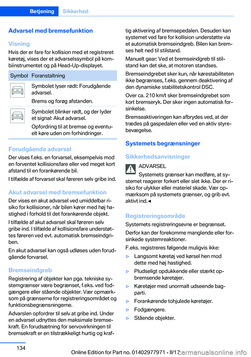 BMW 3 SERIES 2017  InstruktionsbØger (in Danish) �A�d�v�a�r�s�e�l��m�e�d��b�r�e�m�s�e�f�u�n�k�t�i�o�n
�V�i�s�n�i�n�g
�H�v�i�s� �d�e�r� �e�r� �f�a�r�e� �f�o�r� �k�o�l�l�i�s�i�o�n� �m�e�d� �e�t� �r�e�g�i�s�t�r�e�r�e�t �k�