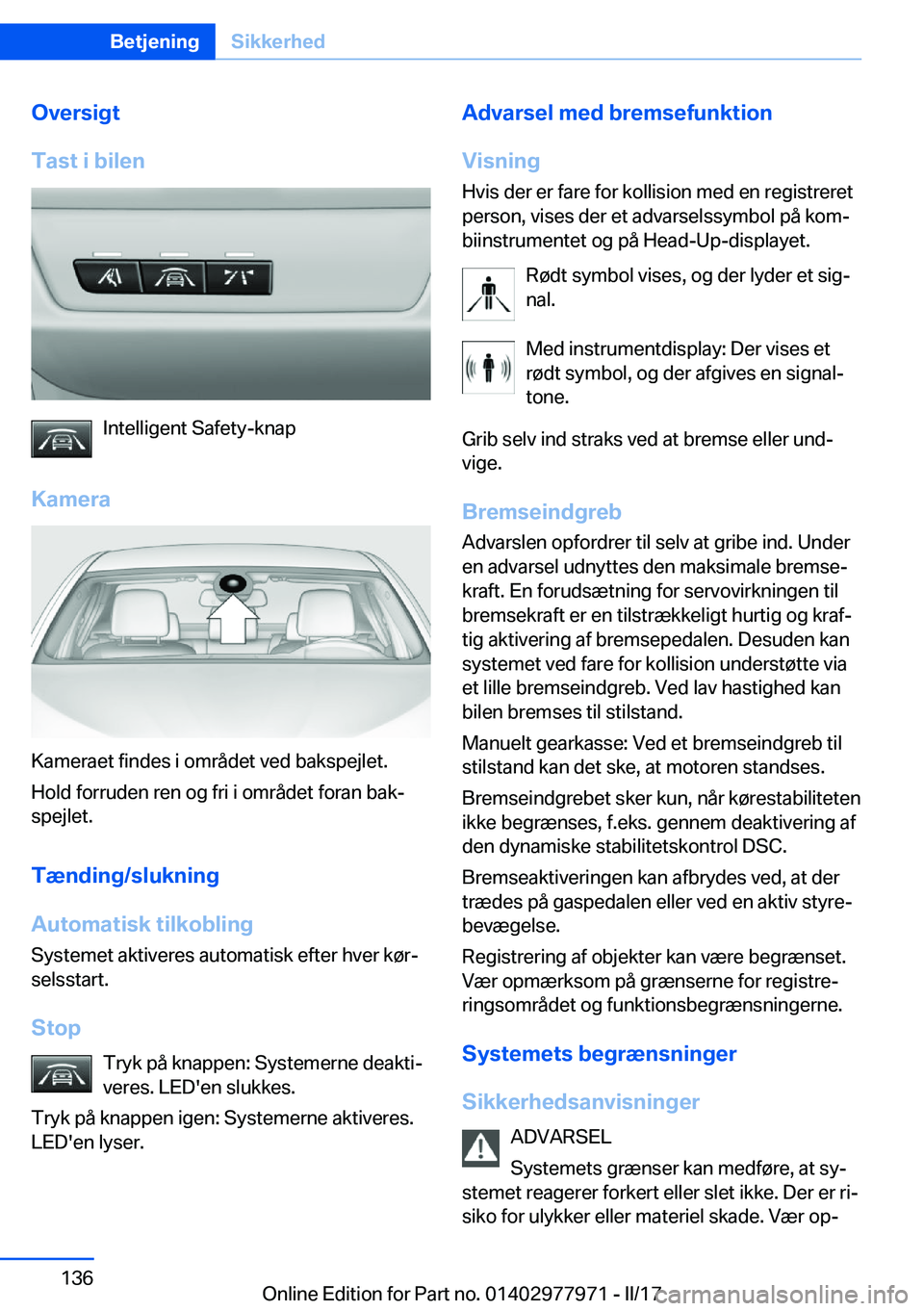 BMW 3 SERIES 2017  InstruktionsbØger (in Danish) �O�v�e�r�s�i�g�t
�T�a�s�t��i��b�i�l�e�n
�I�n�t�e�l�l�i�g�e�n�t� �S�a�f�e�t�y�-�k�n�a�p
�K�a�m�e�r�a
�K�a�m�e�r�a�e�t� �f�i�n�d�e�s� �i� �o�m�r�å�d�e�t� �v�e�d� �b�a�k�s�p�e�j�l�e�t�. �H�o�l�d� �f�o
