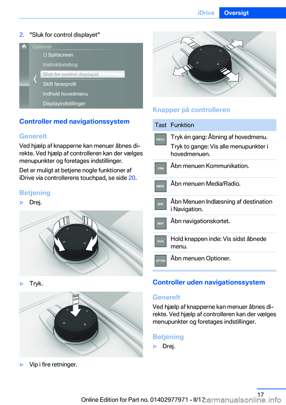BMW 3 SERIES 2017  InstruktionsbØger (in Danish) �2�.�"�S�l�u�k� �f�o�r� �c�o�n�t�r�o�l� �d�i�s�p�l�a�y�e�t�"
�C�o�n�t�r�o�l�l�e�r��m�e�d��n�a�v�i�g�a�t�i�o�n�s�s�y�s�t�e�m
�G�e�n�e�r�e�l�t �V�e�d� �h�j�æ�l�p� �a�f� �k�n�a�p�p�e�r�n�e� �k
