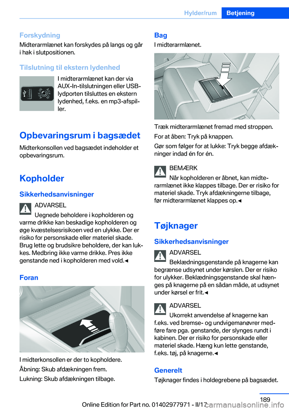BMW 3 SERIES 2017  InstruktionsbØger (in Danish) �F�o�r�s�k�y�d�n�i�n�g�M�i�d�t�e�r�a�r�m�l�æ�n�e�t� �k�a�n� �f�o�r�s�k�y�d�e�s� �p�å� �l�a�n�g�s� �o�g� �g�å�r
�i� �h�a�k� �i� �s�l�u�t�p�o�s�i�t�i�o�n�e�n�.
�T�i�l�s�l�u�t�n�i�n�g��t�i�l��e�k�s�