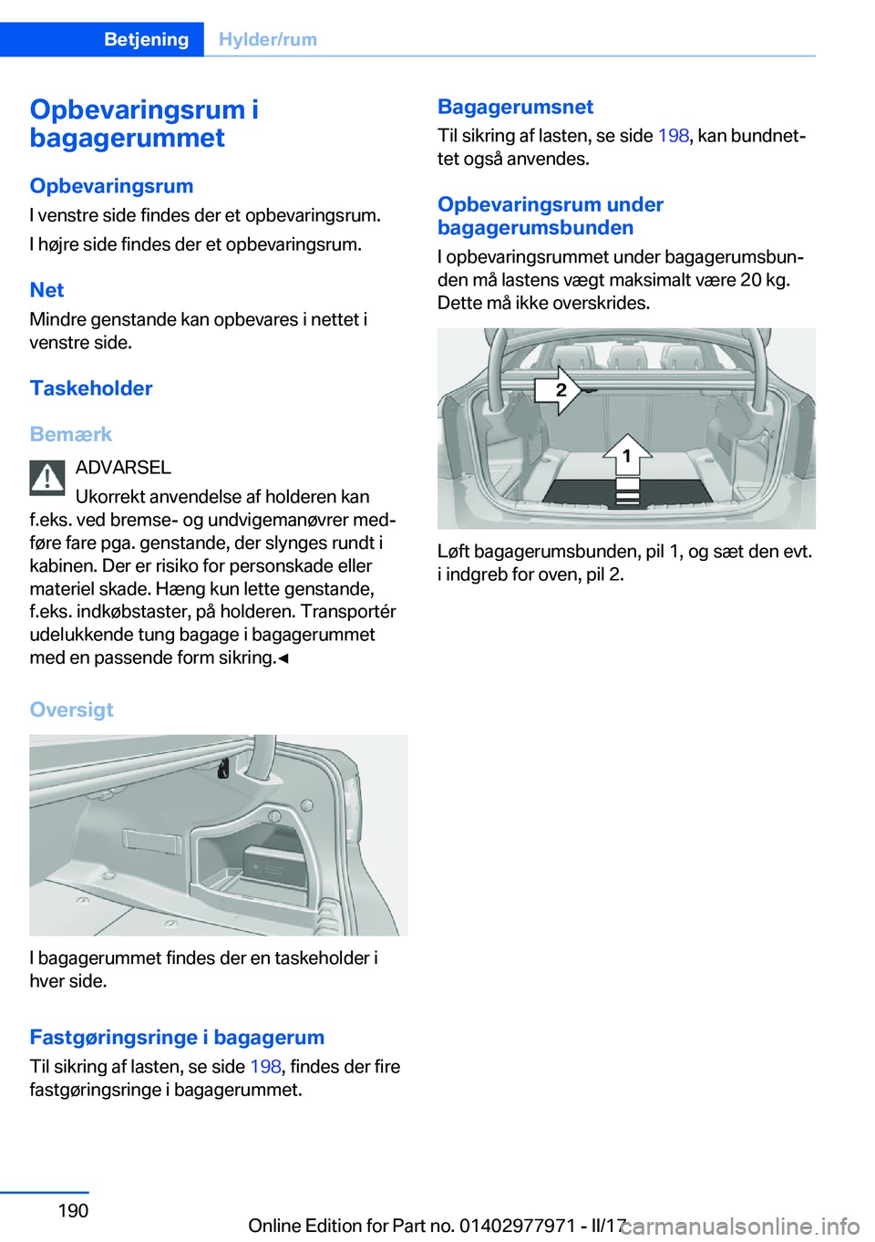 BMW 3 SERIES 2017  InstruktionsbØger (in Danish) �O�p�b�e�v�a�r�i�n�g�s�r�u�m��i
�b�a�g�a�g�e�r�u�m�m�e�t
�O�p�b�e�v�a�r�i�n�g�s�r�u�m
�I� �v�e�n�s�t�r�e� �s�i�d�e� �f�i�n�d�e�s� �d�e�r� �e�t� �o�p�b�e�v�a�r�i�n�g�s�r�u�m�.
�I� �h�