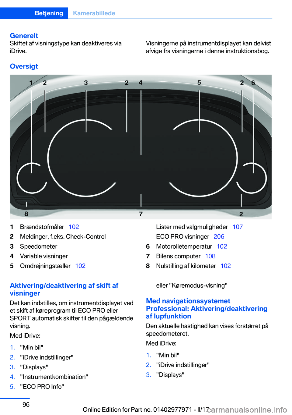 BMW 3 SERIES 2017  InstruktionsbØger (in Danish) �G�e�n�e�r�e�l�t�S�k�i�f�t�e�t� �a�f� �v�i�s�n�i�n�g�s�t�y�p�e� �k�a�n� �d�e�a�k�t�i�v�e�r�e�s� �v�i�a
�i�D�r�i�v�e�.�V�i�s�n�i�n�g�e�r�n�e� �p�å� �i�n�s�t�r�u�m�e�n�t�d�i�s�p�l�a�y�e�t� �k�a�n� �d�e