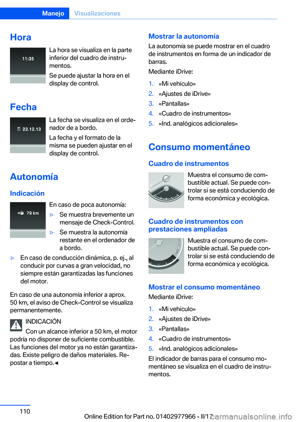BMW 3 SERIES 2017  Manuales de Empleo (in Spanish) �H�o�r�a�L�a� �h�o�r�a� �s�e� �v�i�s�u�a�l�i�z�a� �e�n� �l�a� �p�a�r�t�e
�i�n�f�e�r�i�o�r� �d�e�l� �c�u�a�d�r�o� �d�e� �i�n�s�t�r�uª �m�e�n�t�o�s�.
�S�e� �p�u�e�d�e� �a�j�u�s�t�a�r� �l�a� �h�o�r�a� 