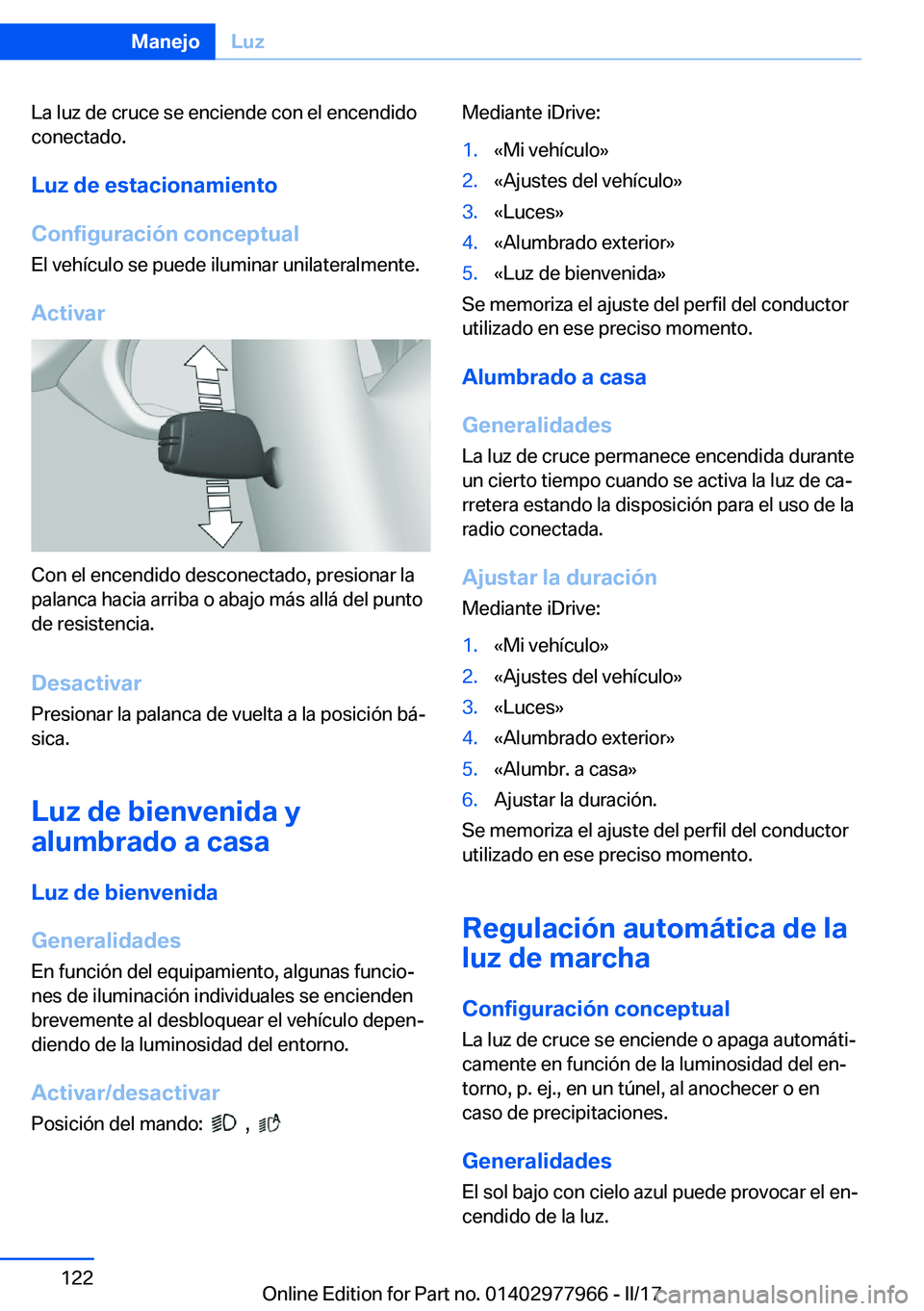 BMW 3 SERIES 2017  Manuales de Empleo (in Spanish) �L�a� �l�u�z� �d�e� �c�r�u�c�e� �s�e� �e�n�c�i�e�n�d�e� �c�o�n� �e�l� �e�n�c�e�n�d�i�d�o
�c�o�n�e�c�t�a�d�o�.
�L�u�z��d�e��e�s�t�a�c�i�o�n�a�m�i�e�n�t�o
�C�o�n�f�i�g�u�r�a�c�i�
