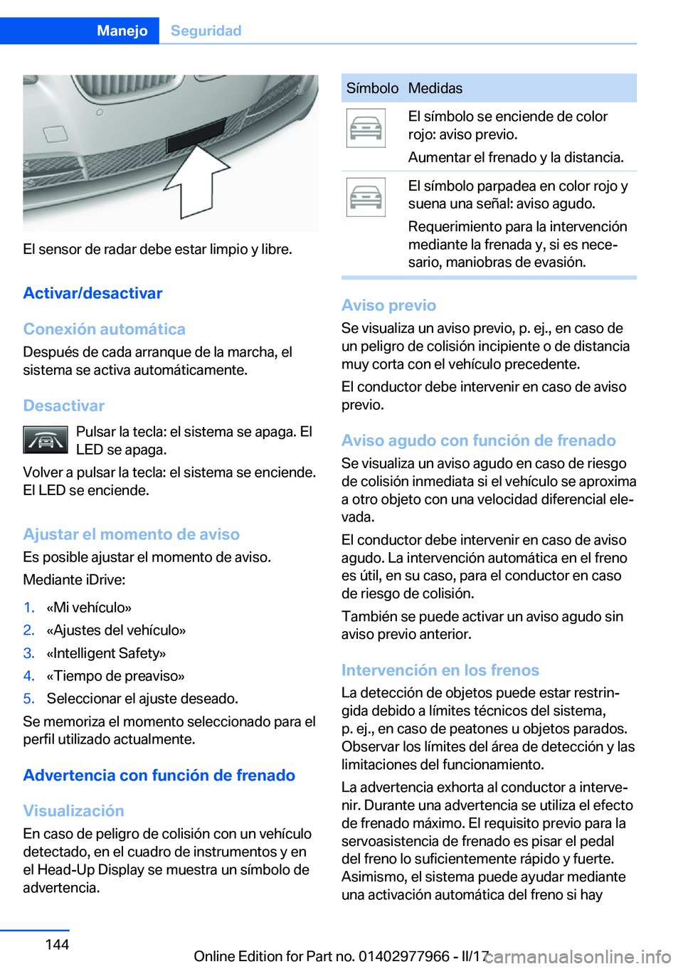 BMW 3 SERIES 2017  Manuales de Empleo (in Spanish) �E�l� �s�e�n�s�o�r� �d�e� �r�a�d�a�r� �d�e�b�e� �e�s�t�a�r� �l�i�m�p�i�o� �y� �l�i�b�r�e�.
�A�c�t�i�v�a�r�/�d�e�s�a�c�t�i�v�a�r
�C�o�n�e�x�i�