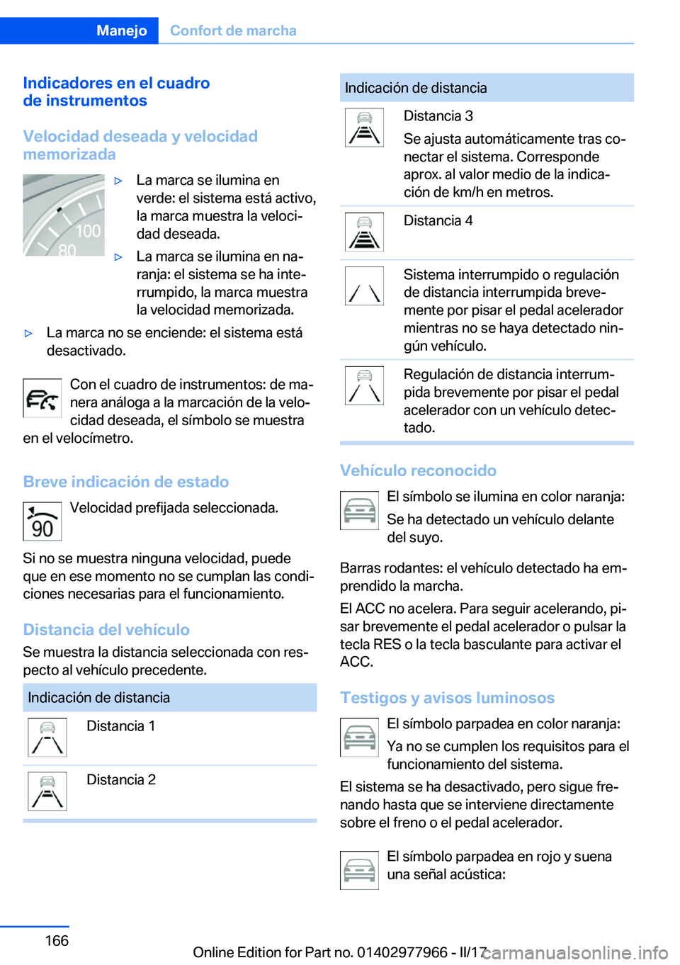 BMW 3 SERIES 2017  Manuales de Empleo (in Spanish) �I�n�d�i�c�a�d�o�r�e�s��e�n��e�l��c�u�a�d�r�o
�d�e��i�n�s�t�r�u�m�e�n�t�o�s
�V�e�l�o�c�i�d�a�d��d�e�s�e�a�d�a��y��v�e�l�o�c�i�d�a�d
�m�e�m�o�r�i�z�a�d�ay�L�a� �m�a�r�c�a� �s�e� �i�l�u�m�i�n�a�