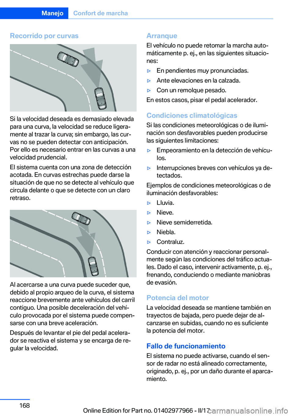 BMW 3 SERIES 2017  Manuales de Empleo (in Spanish) �R�e�c�o�r�r�i�d�o��p�o�r��c�u�r�v�a�s
�S�i� �l�a� �v�e�l�o�c�i�d�a�d� �d�e�s�e�a�d�a� �e�s� �d�e�m�a�s�i�a�d�o� �e�l�e�v�a�d�a�p�a�r�a� �u�n�a� �c�u�r�v�a�,� �l�a� �v�e�l�o�c�i�d�a�d� �s�e� �r�e�d�