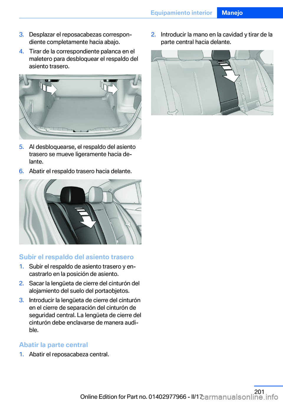 BMW 3 SERIES 2017  Manuales de Empleo (in Spanish) �3�.�D�e�s�p�l�a�z�a�r� �e�l� �r�e�p�o�s�a�c�a�b�e�z�a�s� �c�o�r�r�e�s�p�o�nª
�d�i�e�n�t�e� �c�o�m�p�l�e�t�a�m�e�n�t�e� �h�a�c�i�a� �a�b�a�j�o�.�4�.�T�i�r�a�r� �d�e� �l�a� �c�o�r�r�e�s�p�o�n�d�i�e�n