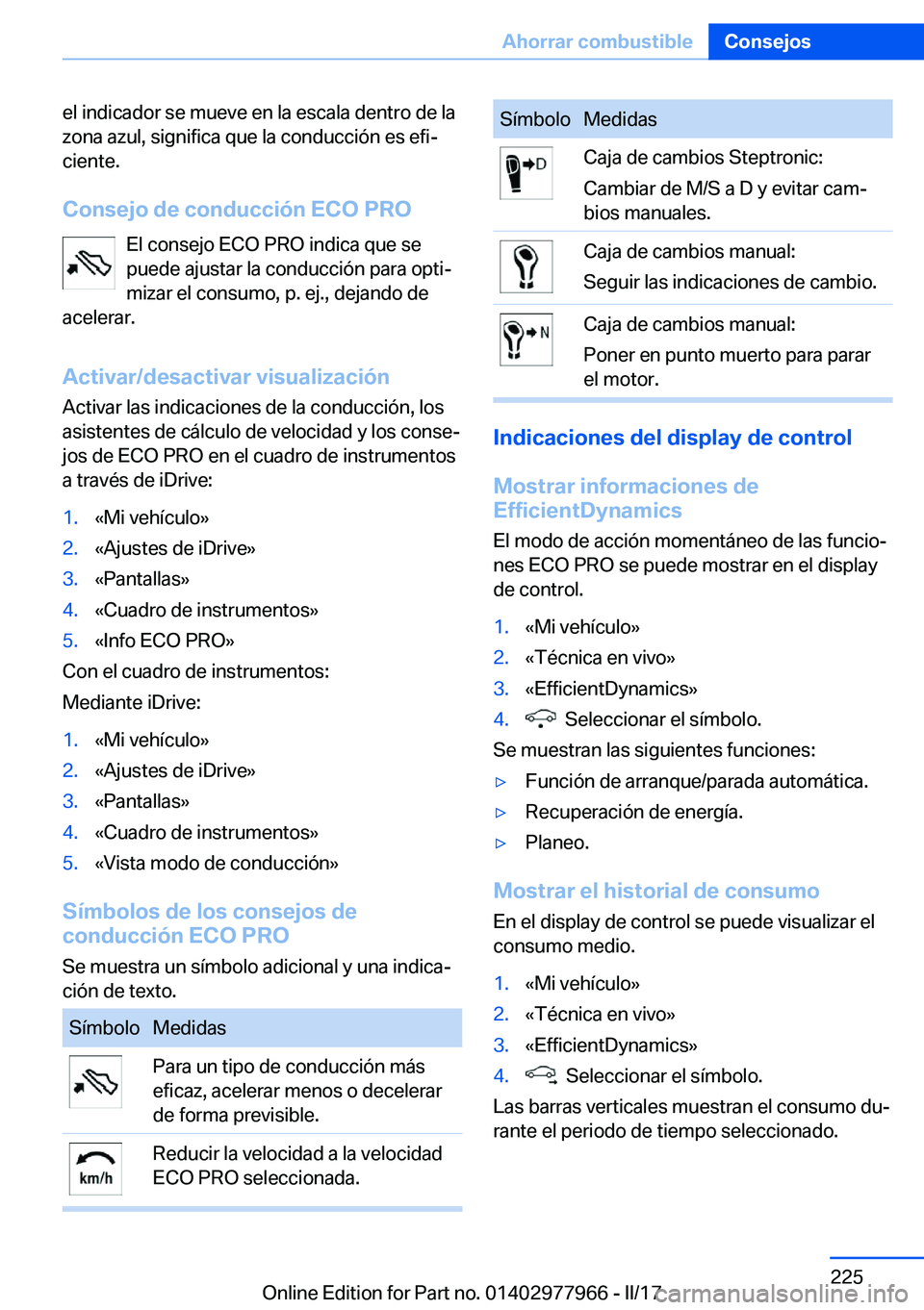 BMW 3 SERIES 2017  Manuales de Empleo (in Spanish) �e�l� �i�n�d�i�c�a�d�o�r� �s�e� �m�u�e�v�e� �e�n� �l�a� �e�s�c�a�l�a� �d�e�n�t�r�o� �d�e� �l�a
�z�o�n�a� �a�z�u�l�,� �s�i�g�n�i�f�i�c�a� �q�u�e� �l�a� �c�o�n�d�u�c�c�i�