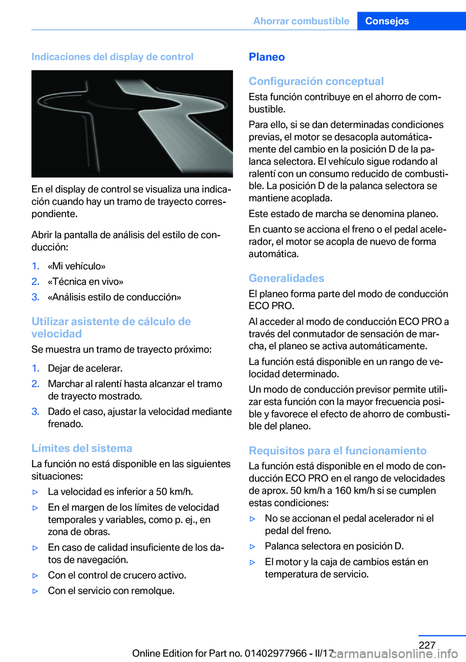 BMW 3 SERIES 2017  Manuales de Empleo (in Spanish) �I�n�d�i�c�a�c�i�o�n�e�s��d�e�l��d�i�s�p�l�a�y��d�e��c�o�n�t�r�o�l
�E�n� �e�l� �d�i�s�p�l�a�y� �d�e� �c�o�n�t�r�o�l� �s�e� �v�i�s�u�a�l�i�z�a� �u�n�a� �i�n�d�i�c�aª�c�i�