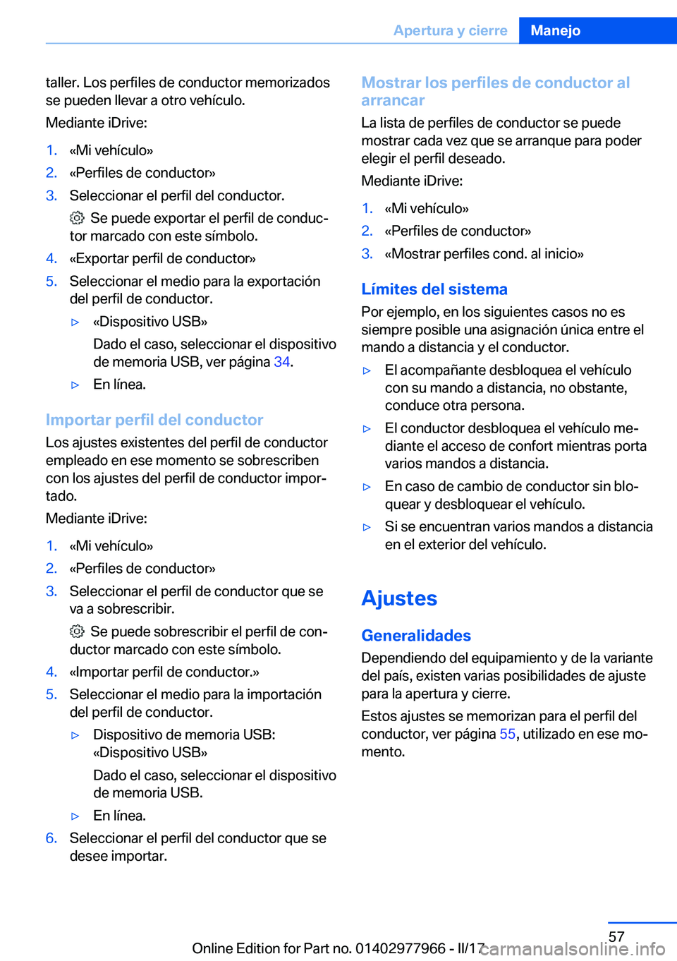 BMW 3 SERIES 2017  Manuales de Empleo (in Spanish) �t�a�l�l�e�r�.� �L�o�s� �p�e�r�f�i�l�e�s� �d�e� �c�o�n�d�u�c�t�o�r� �m�e�m�o�r�i�z�a�d�o�s
�s�e� �p�u�e�d�e�n� �l�l�e�v�a�r� �a� �o�t�r�o� �v�e�h�