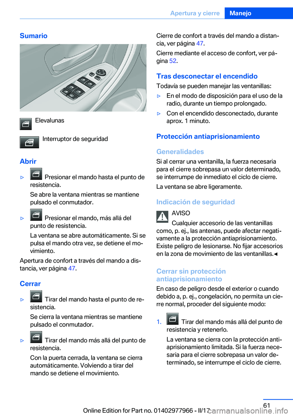 BMW 3 SERIES 2017  Manuales de Empleo (in Spanish) �S�u�m�a�r�i�o
�E�l�e�v�a�l�u�n�a�s�I�n�t�e�r�r�u�p�t�o�r� �d�e� �s�e�g�u�r�i�d�a�d
�A�b�r�i�r
y� � �P�r�e�s�i�o�n�a�r� �e�l� �m�a�n�d�o� �h�a�s�t�a� �e�l� �p�u�n�t�o� �d�e
�r�e�s�i�s�t�e�n�c�i�a�.
�