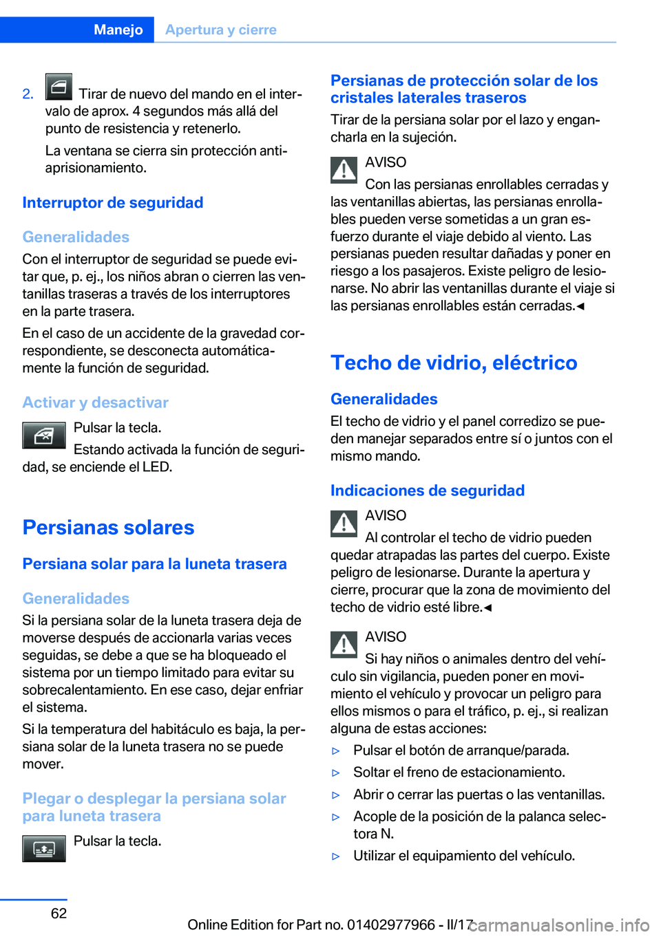 BMW 3 SERIES 2017  Manuales de Empleo (in Spanish) �2�.� � �T�i�r�a�r� �d�e� �n�u�e�v�o� �d�e�l� �m�a�n�d�o� �e�n� �e�l� �i�n�t�e�rª
�v�a�l�o� �d�e� �a�p�r�o�x�.� �4� �s�e�g�u�n�d�o�s� �m�