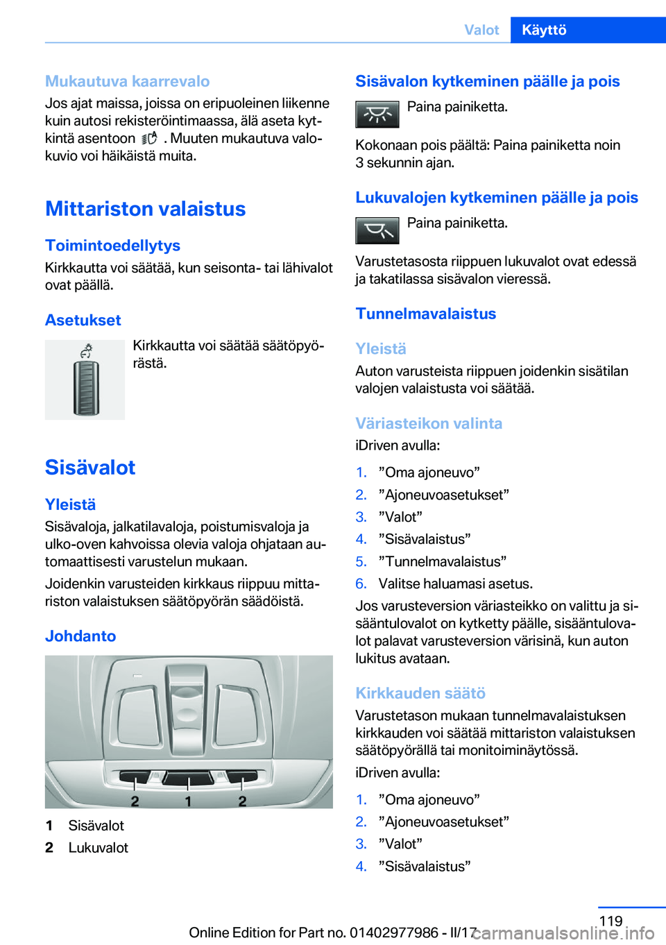 BMW 3 SERIES 2017  Omistajan Käsikirja (in Finnish) �M�u�k�a�u�t�u�v�a��k�a�a�r�r�e�v�a�l�o�J�o�s� �a�j�a�t� �m�a�i�s�s�a�,� �j�o�i�s�s�a� �o�n� �e�r�i�p�u�o�l�e�i�n�e�n� �l�i�i�k�e�n�n�e
�k�u�i�n� �a�u�t�o�s�i� �r�e�k�i�s�t�e�r�