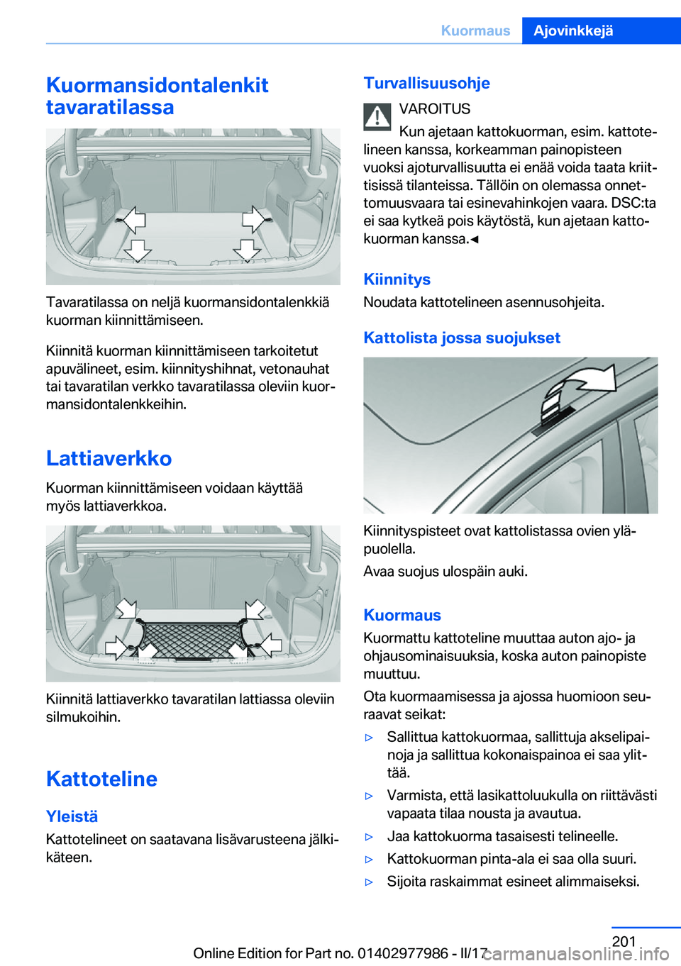 BMW 3 SERIES 2017  Omistajan Käsikirja (in Finnish) �K�u�o�r�m�a�n�s�i�d�o�n�t�a�l�e�n�k�i�t
�t�a�v�a�r�a�t�i�l�a�s�s�a
�T�a�v�a�r�a�t�i�l�a�s�s�a� �o�n� �n�e�l�j�