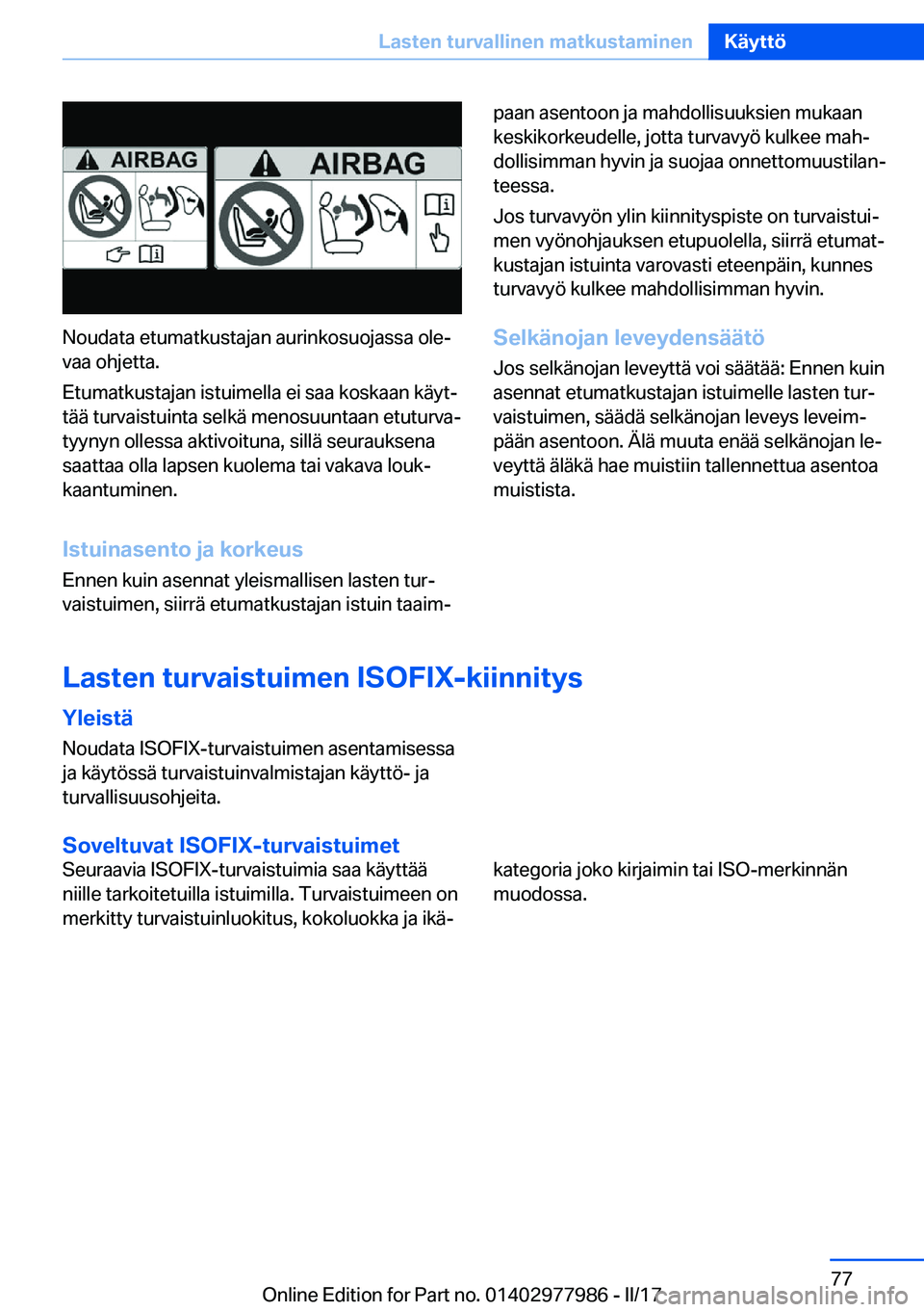 BMW 3 SERIES 2017  Omistajan Käsikirja (in Finnish) �N�o�u�d�a�t�a� �e�t�u�m�a�t�k�u�s�t�a�j�a�n� �a�u�r�i�n�k�o�s�u�o�j�a�s�s�a� �o�l�ej�v�a�a� �o�h�j�e�t�t�a�.
�E�t�u�m�a�t�k�u�s�t�a�j�a�n� �i�s�t�u�i�m�e�l�l�a� �e�i� �s�a�a� �k�o�s�k�a�a�n� �k�