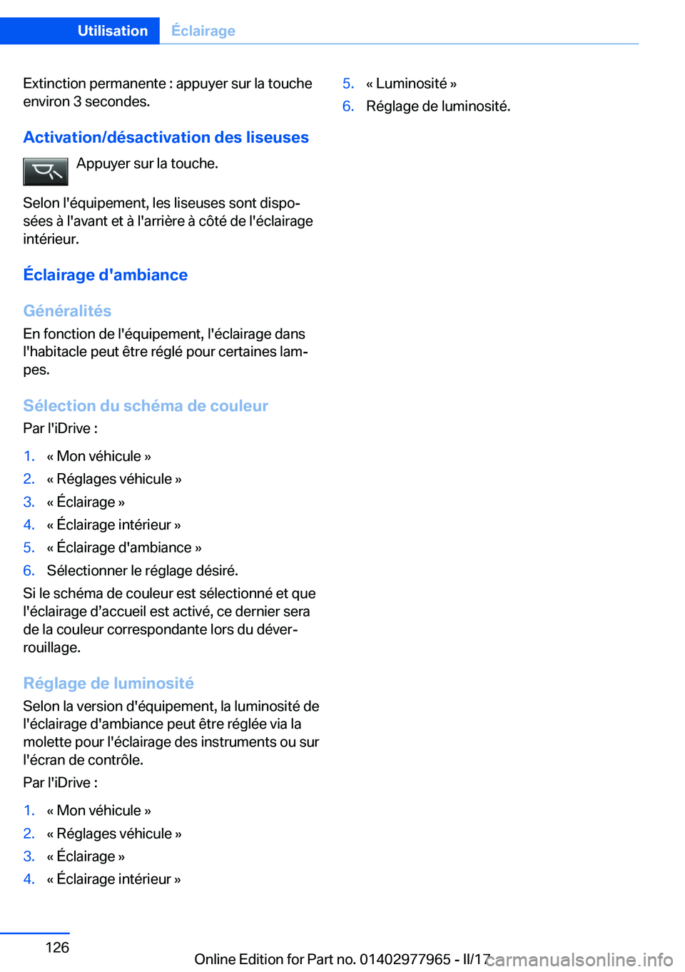 BMW 3 SERIES 2017  Notices Demploi (in French) �E�x�t�i�n�c�t�i�o�n� �p�e�r�m�a�n�e�n�t�e� �:� �a�p�p�u�y�e�r� �s�u�r� �l�a� �t�o�u�c�h�e
�e�n�v�i�r�o�n� �3� �s�e�c�o�n�d�e�s�.
�A�c�t�i�v�a�t�i�o�n�/�d�é�s�a�c�t�i�v�a�t�i�o�n��d�e�s��l�i�s�e�u�
