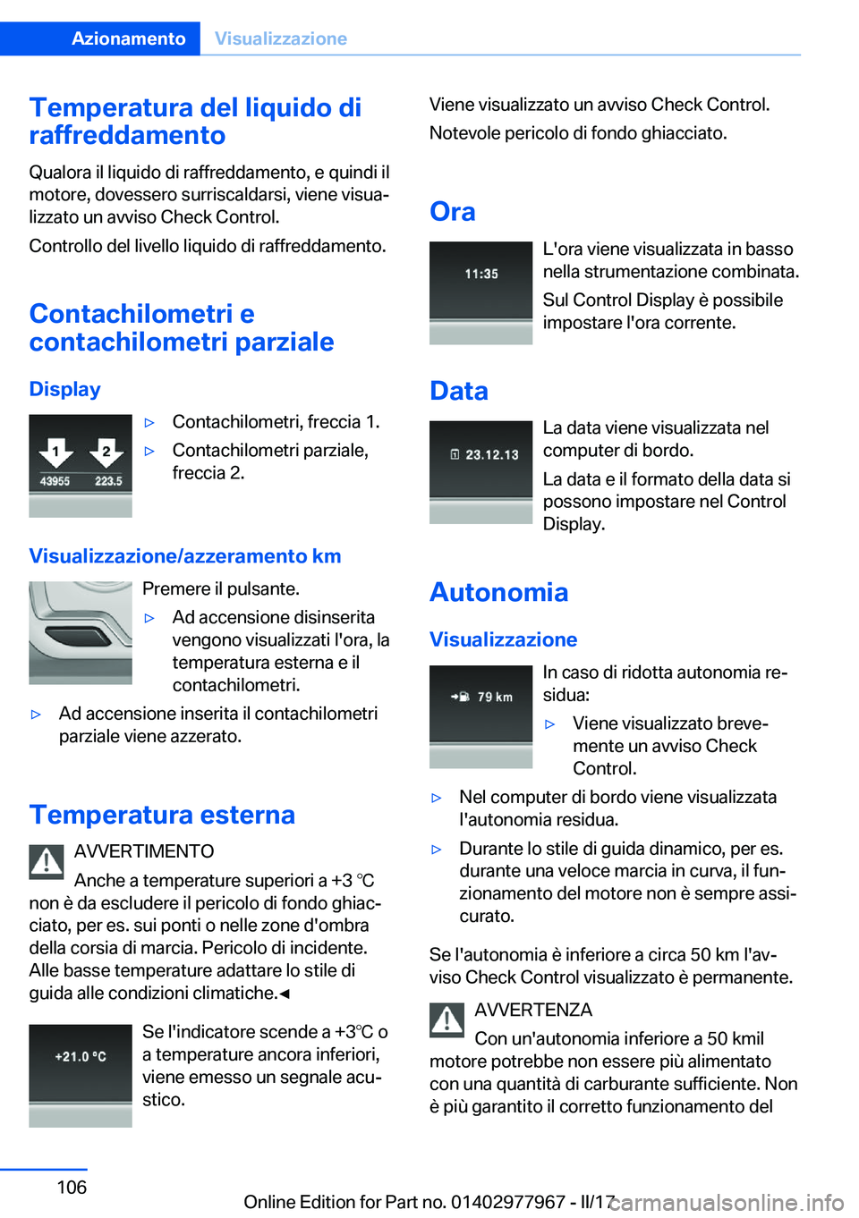 BMW 3 SERIES 2017  Libretti Di Uso E manutenzione (in Italian) �T�e�m�p�e�r�a�t�u�r�a��d�e�l��l�i�q�u�i�d�o��d�i
�r�a�f�f�r�e�d�d�a�m�e�n�t�o
�Q�u�a�l�o�r�a� �i�l� �l�i�q�u�i�d�o� �d�i� �r�a�f�f�r�e�d�d�a�m�e�n�t�o�,� �e� �q�u�i�n�d�i� �i�l
�m�o�t�o�r�e�,� �d�