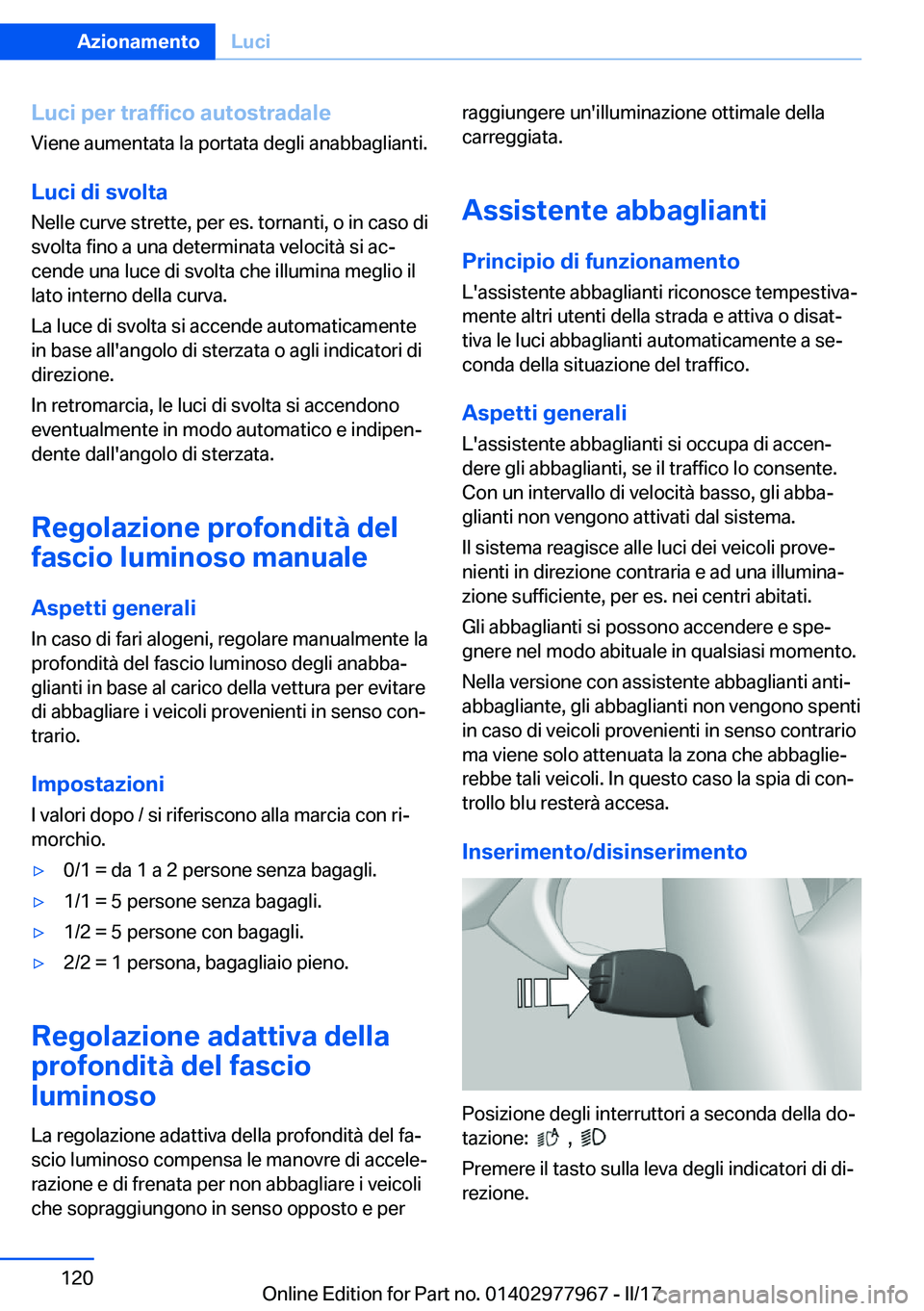 BMW 3 SERIES 2017  Libretti Di Uso E manutenzione (in Italian) �L�u�c�i��p�e�r��t�r�a�f�f�i�c�o��a�u�t�o�s�t�r�a�d�a�l�e
�V�i�e�n�e� �a�u�m�e�n�t�a�t�a� �l�a� �p�o�r�t�a�t�a� �d�e�g�l�i� �a�n�a�b�b�a�g�l�i�a�n�t�i�.
�L�u�c�i��d�i��s�v�o�l�t�a
�N�e�l�l�e� �c�