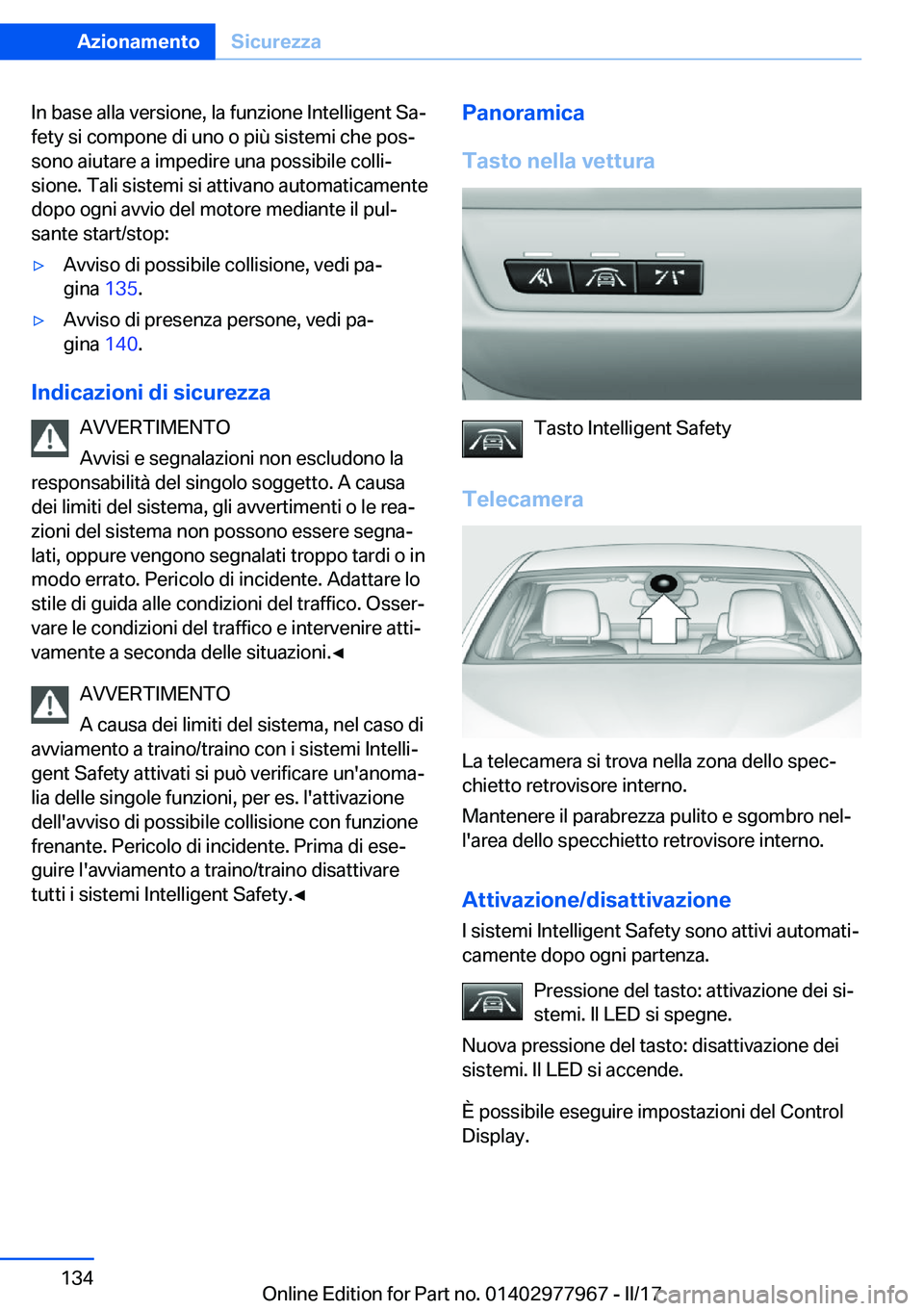 BMW 3 SERIES 2017  Libretti Di Uso E manutenzione (in Italian) �I�n� �b�a�s�e� �a�l�l�a� �v�e�r�s�i�o�n�e�,� �l�a� �f�u�n�z�i�o�n�e� �I�n�t�e�l�l�i�g�e�n�t� �S�aª
�f�e�t�y� �s�i� �c�o�m�p�o�n�e� �d�i� �u�n�o� �o� �p�i�