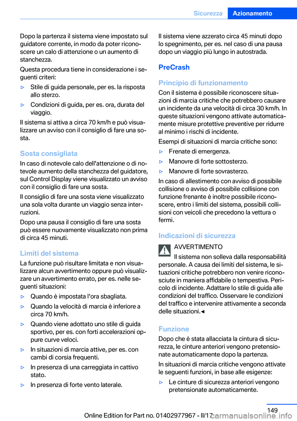 BMW 3 SERIES 2017  Libretti Di Uso E manutenzione (in Italian) �D�o�p�o� �l�a� �p�a�r�t�e�n�z�a� �i�l� �s�i�s�t�e�m�a� �v�i�e�n�e� �i�m�p�o�s�t�a�t�o� �s�u�l�g�u�i�d�a�t�o�r�e� �c�o�r�r�e�n�t�e�,� �i�n� �m�o�d�o� �d�a� �p�o�t�e�r� �r�i�c�o�n�oª
�s�c�e�r�e� �u�n