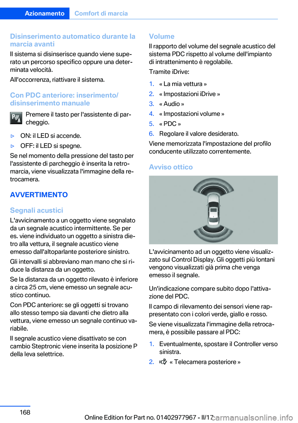 BMW 3 SERIES 2017  Libretti Di Uso E manutenzione (in Italian) �D�i�s�i�n�s�e�r�i�m�e�n�t�o��a�u�t�o�m�a�t�i�c�o��d�u�r�a�n�t�e��l�a�m�a�r�c�i�a��a�v�a�n�t�i
�I�l� �s�i�s�t�e�m�a� �s�i� �d�i�s�i�n�s�e�r�i�s�c�e� �q�u�a�n�d�o� �v�i�e�n�e� �s�u�p�eª
�r�a�t�o�