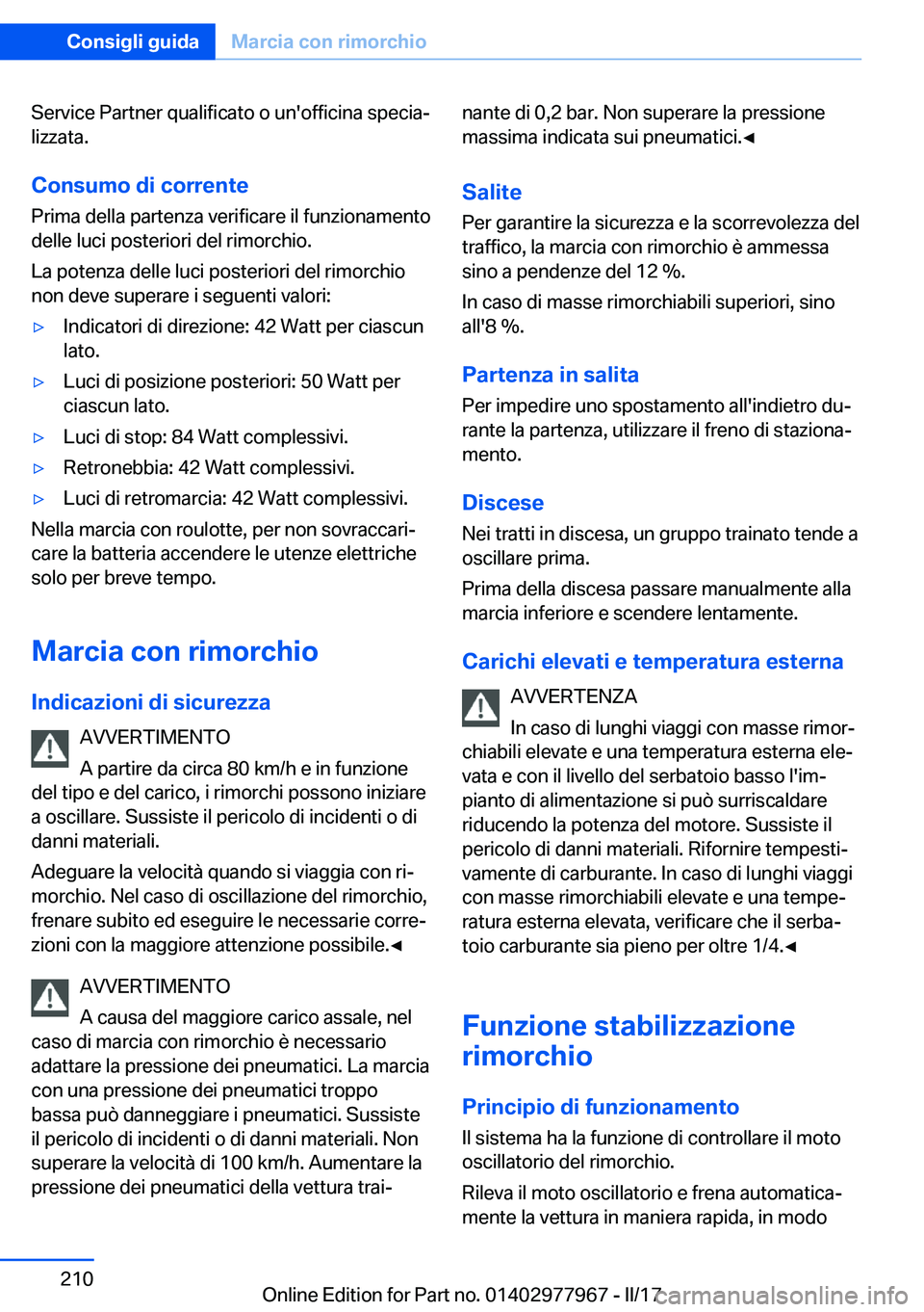 BMW 3 SERIES 2017  Libretti Di Uso E manutenzione (in Italian) �S�e�r�v�i�c�e� �P�a�r�t�n�e�r� �q�u�a�l�i�f�i�c�a�t�o� �o� �u�n�'�o�f�f�i�c�i�n�a� �s�p�e�c�i�aª�l�i�z�z�a�t�a�.
�C�o�n�s�u�m�o��d�i��c�o�r�r�e�n�t�e �P�r�i�m�a� �d�e�l�l�a� �p�a�r�t�e�n�z�a�