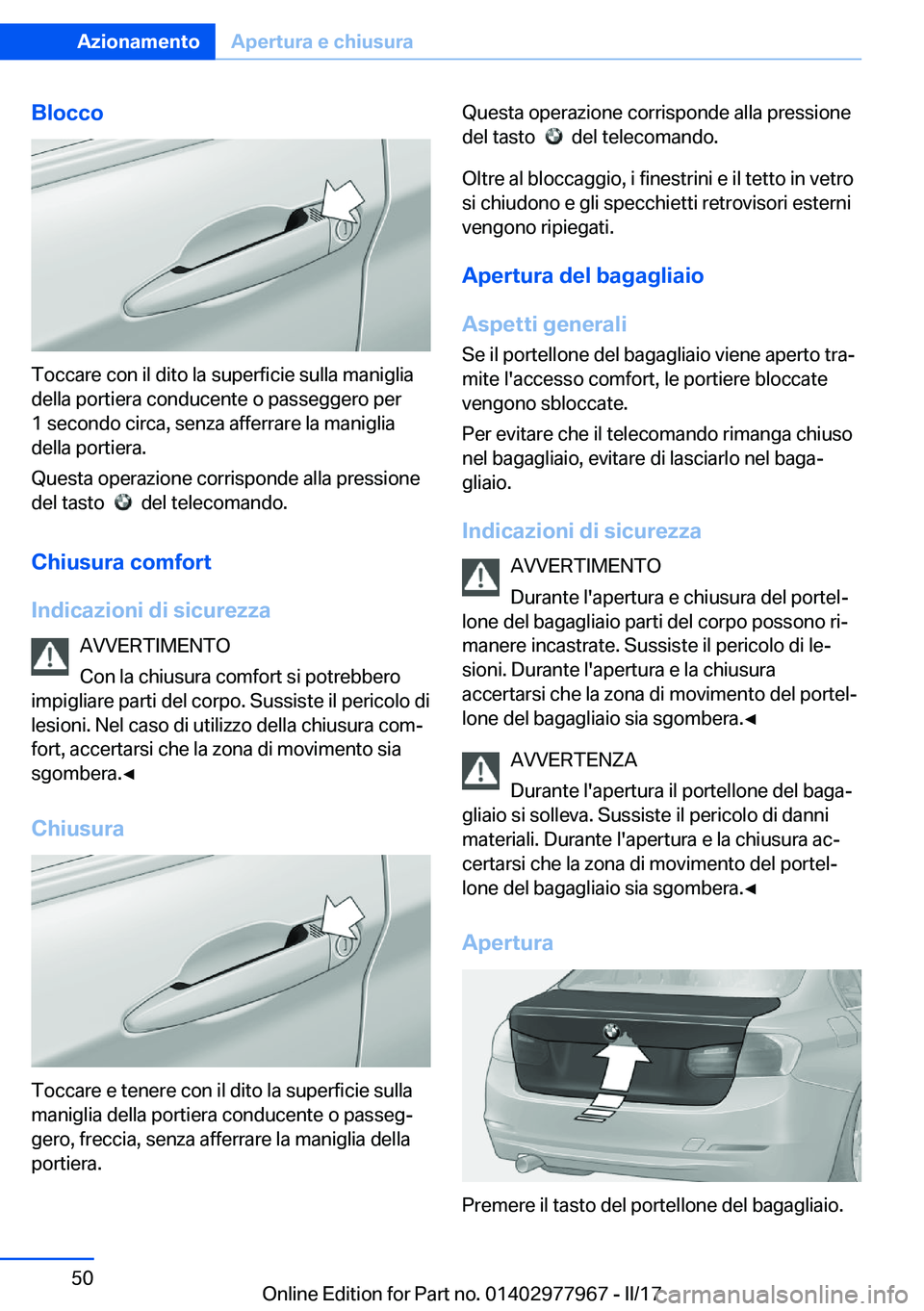 BMW 3 SERIES 2017  Libretti Di Uso E manutenzione (in Italian) �B�l�o�c�c�o
�T�o�c�c�a�r�e� �c�o�n� �i�l� �d�i�t�o� �l�a� �s�u�p�e�r�f�i�c�i�e� �s�u�l�l�a� �m�a�n�i�g�l�i�a
�d�e�l�l�a� �p�o�r�t�i�e�r�a� �c�o�n�d�u�c�e�n�t�e� �o� �p�a�s�s�e�g�g�e�r�o� �p�e�r
�1� �