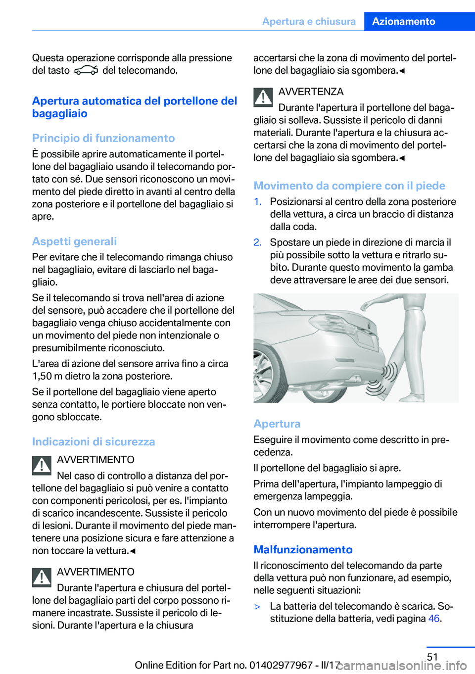 BMW 3 SERIES 2017  Libretti Di Uso E manutenzione (in Italian) �Q�u�e�s�t�a� �o�p�e�r�a�z�i�o�n�e� �c�o�r�r�i�s�p�o�n�d�e� �a�l�l�a� �p�r�e�s�s�i�o�n�e
�d�e�l� �t�a�s�t�o� � 
� � �d�e�l� �t�e�l�e�c�o�m�a�n�d�o�.
�A�p�e�r�t�u�r�a��a�u�t�o�m�a�t�i�c�a��d�e�l��p�