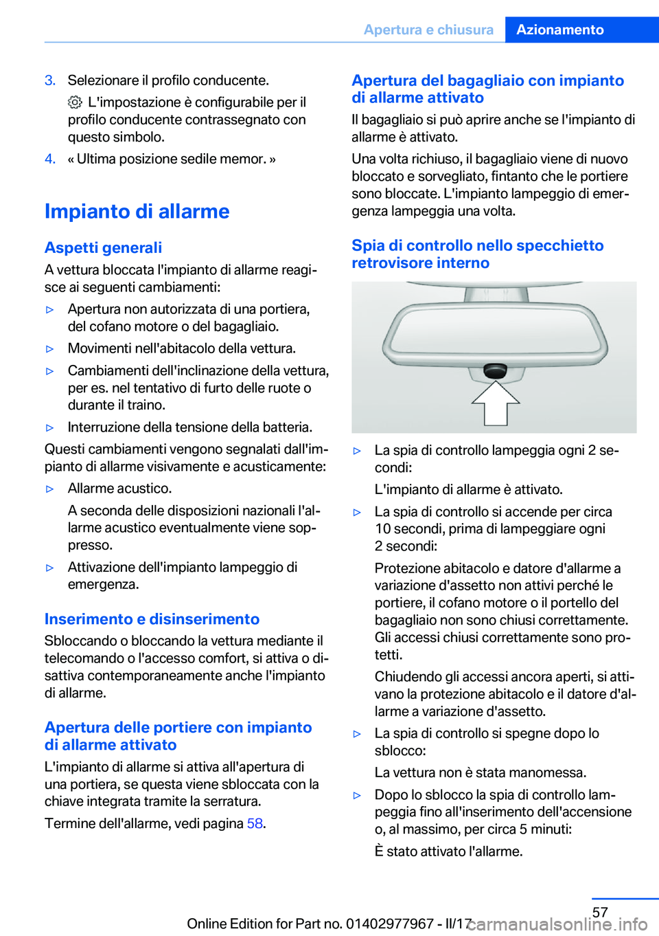 BMW 3 SERIES 2017  Libretti Di Uso E manutenzione (in Italian) �3�.�S�e�l�e�z�i�o�n�a�r�e� �i�l� �p�r�o�f�i�l�o� �c�o�n�d�u�c�e�n�t�e�.
� � �L�'�i�m�p�o�s�t�a�z�i�o�n�e� �è� �c�o�n�f�i�g�u�r�a�b�i�l�e� �p�e�r� �i�l
�p�r�o�f�i�l�o� �c�o�n�d�u�c�e�n�t�e� �c�o�