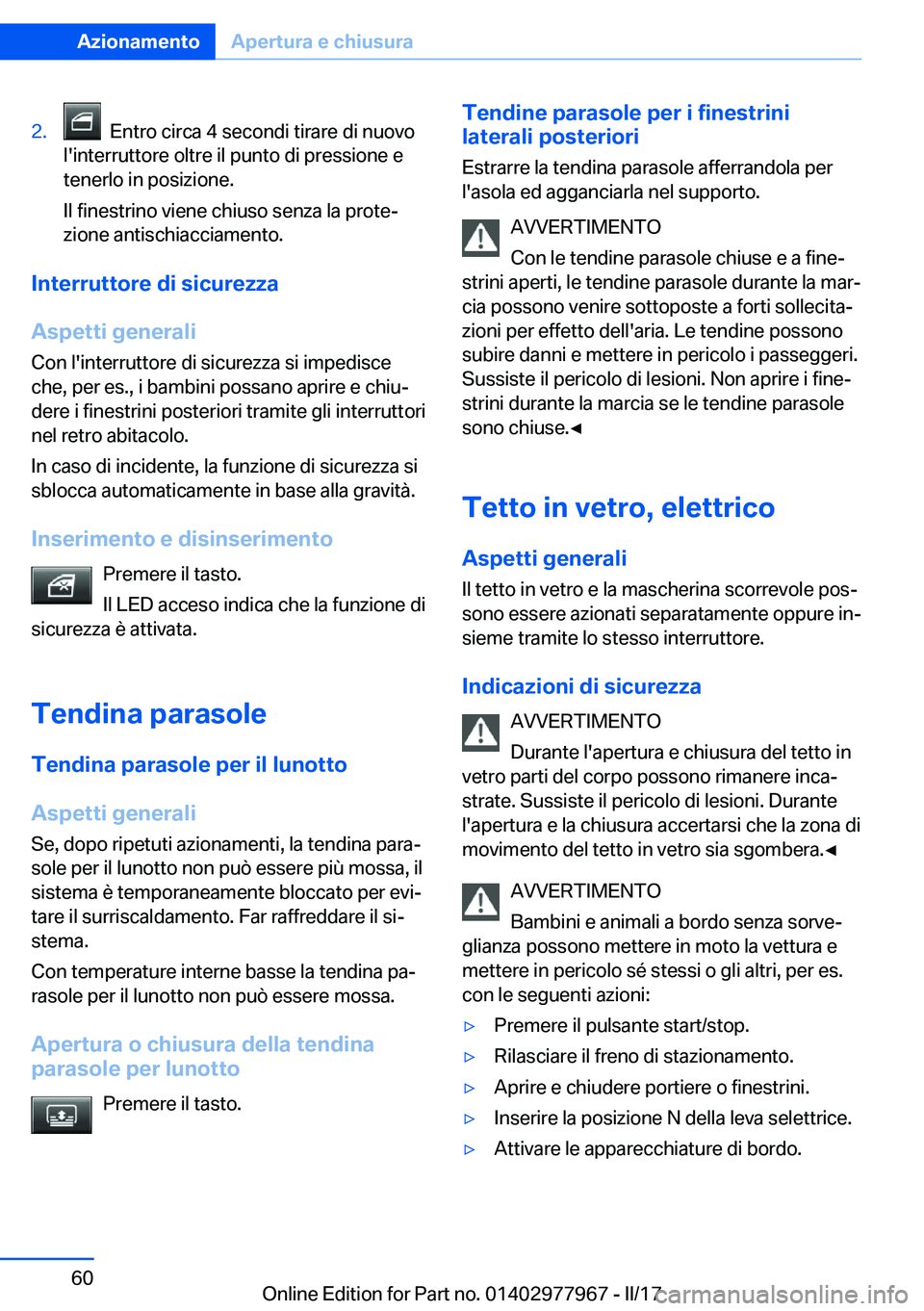 BMW 3 SERIES 2017  Libretti Di Uso E manutenzione (in Italian) �2�.� � �E�n�t�r�o� �c�i�r�c�a� �4� �s�e�c�o�n�d�i� �t�i�r�a�r�e� �d�i� �n�u�o�v�o
�l�'�i�n�t�e�r�r�u�t�t�o�r�e� �o�l�t�r�e� �i�l� �p�u�n�t�o� �d�i� �p�r�e�s�s�i�o�n�e� �e
�t�e�n�e�r�l�o� �i�n� �p
