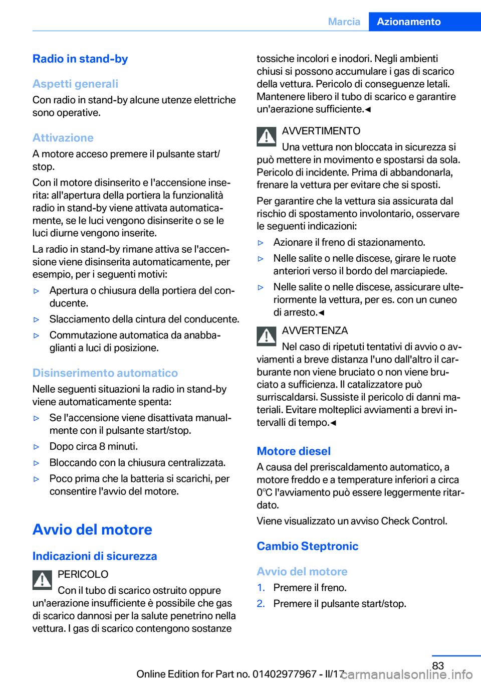 BMW 3 SERIES 2017  Libretti Di Uso E manutenzione (in Italian) �R�a�d�i�o��i�n��s�t�a�n�d�-�b�y
�A�s�p�e�t�t�i��g�e�n�e�r�a�l�i �C�o�n� �r�a�d�i�o� �i�n� �s�t�a�n�d�-�b�y� �a�l�c�u�n�e� �u�t�e�n�z�e� �e�l�e�t�t�r�i�c�h�e
�s�o�n�o� �o�p�e�r�a�t�i�v�e�.
�A�t�t�i