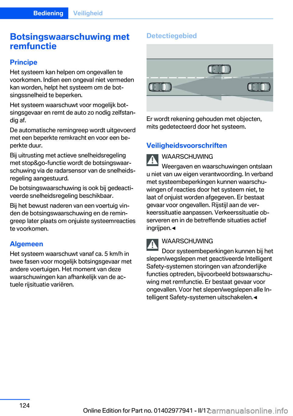 BMW 3 SERIES 2017  Instructieboekjes (in Dutch) �B�o�t�s�i�n�g�s�w�a�a�r�s�c�h�u�w�i�n�g��m�e�t
�r�e�m�f�u�n�c�t�i�e
�P�r�i�n�c�i�p�e �H�e�t� �s�y�s�t�e�e�m� �k�a�n� �h�e�l�p�e�n� �o�m� �o�n�g�e�v�a�l�l�e�n� �t�e
�v�o�o�r�k�o�m�e�n�.� �I�n�d�i�e�n