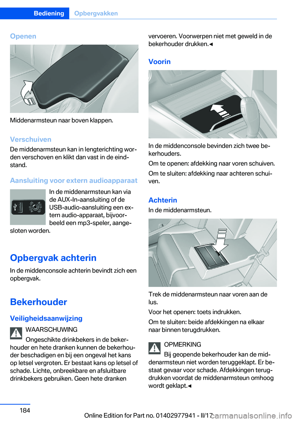 BMW 3 SERIES 2017  Instructieboekjes (in Dutch) �O�p�e�n�e�n
�M�i�d�d�e�n�a�r�m�s�t�e�u�n� �n�a�a�r� �b�o�v�e�n� �k�l�a�p�p�e�n�.�V�e�r�s�c�h�u�i�v�e�n
�D�e� �m�i�d�d�e�n�a�r�m�s�t�e�u�n� �k�a�n� �i�n� �l�e�n�g�t�e�r�i�c�h�t�i�n�g� �w�o�rj
�d�e�n�