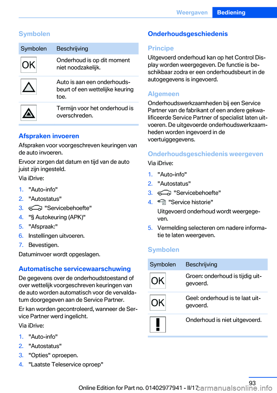BMW 3 SERIES 2017  Instructieboekjes (in Dutch) �S�y�m�b�o�l�e�n�S�y�m�b�o�l�e�n�B�e�s�c�h�r�i�j�v�i�n�g�O�n�d�e�r�h�o�u�d� �i�s� �o�p� �d�i�t� �m�o�m�e�n�t
�n�i�e�t� �n�o�o�d�z�a�k�e�l�i�j�k�.�A�u�t�o� �i�s� �a�a�n� �e�e�n� �o�n�d�e�r�h�o�u�d�sj
