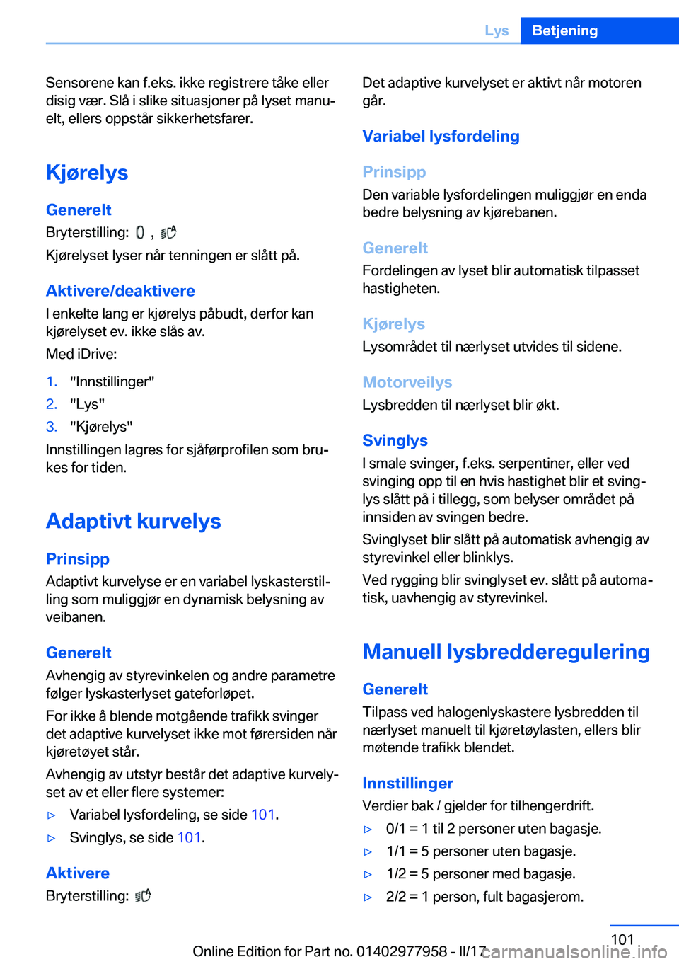 BMW 3 SERIES 2017  InstruksjonsbØker (in Norwegian) �S�e�n�s�o�r�e�n�e� �k�a�n� �f�.�e�k�s�.� �i�k�k�e� �r�e�g�i�s�t�r�e�r�e� �t�å�k�e� �e�l�l�e�r�d�i�s�i�g� �v�æ�r�.� �S�l�å� �i� �s�l�i�k�e� �s�i�t�u�a�s�j�o�n�e�r� �p�å� �l�y�s�e�t� �m�a�n�uj
�e�