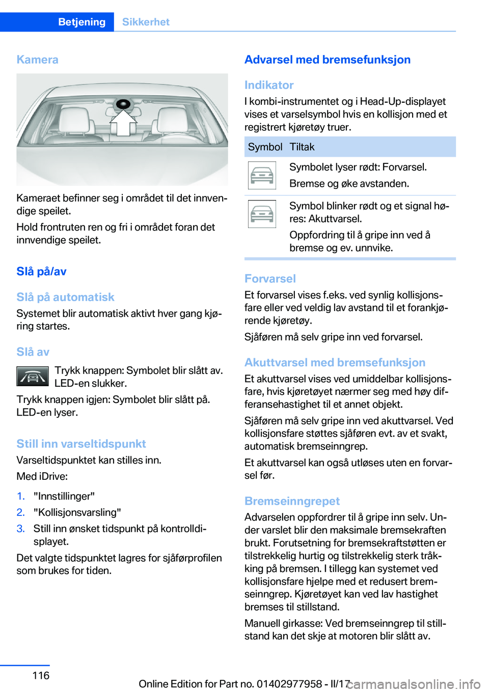 BMW 3 SERIES 2017  InstruksjonsbØker (in Norwegian) �K�a�m�e�r�a
�K�a�m�e�r�a�e�t� �b�e�f�i�n�n�e�r� �s�e�g� �i� �o�m�r�å�d�e�t� �t�i�l� �d�e�t� �i�n�n�v�e�nj
�d�i�g�e� �s�p�e�i�l�e�t�.
�H�o�l�d� �f�r�o�n�t�r�u�t�e�n� �r�e�n� �o�g� �f�r�i� �i� �o�m�r
