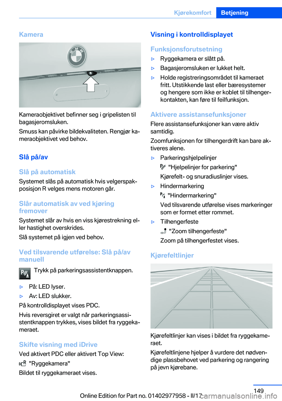 BMW 3 SERIES 2017  InstruksjonsbØker (in Norwegian) �K�a�m�e�r�a
�K�a�m�e�r�a�o�b�j�e�k�t�i�v�e�t� �b�e�f�i�n�n�e�r� �s�e�g� �i� �g�r�i�p�e�l�i�s�t�e�n� �t�i�l
�b�a�g�a�s�j�e�r�o�m�s�l�u�k�e�n�.
�S�m�u�s�s� �k�a�n� �p�å�v�i�r�k�e� �b�i�l�d�e�k�v�a�l�i
