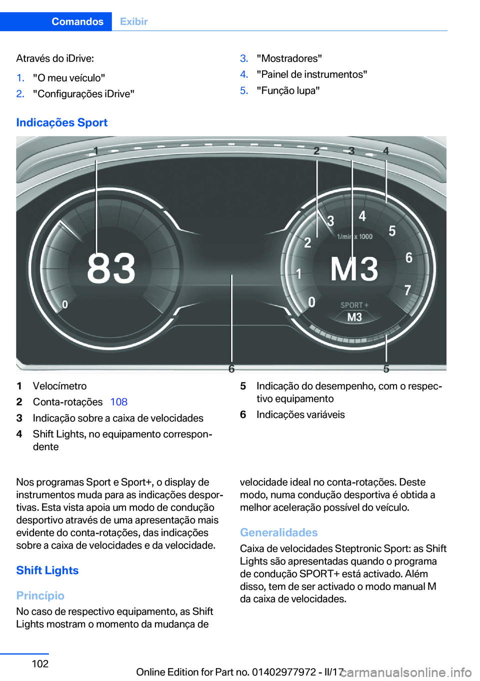 BMW 3 SERIES 2017  Manual do condutor (in Portuguese) �A�t�r�a�v�é�s� �d�o� �i�D�r�i�v�e�:�1�.�"�O� �m�e�u� �v�e�