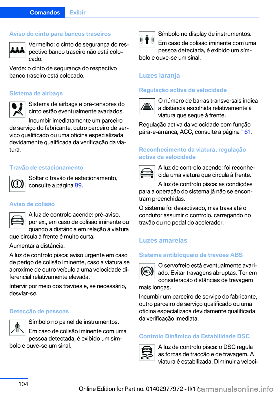 BMW 3 SERIES 2017  Manual do condutor (in Portuguese) �A�v�i�s�o��d�o��c�i�n�t�o��p�a�r�a��b�a�n�c�o�s��t�r�a�s�e�i�r�o�s�V�e�r�m�e�l�h�o�:� �o� �c�i�n�t�o� �d�e� �s�e�g�u�r�a�n�
