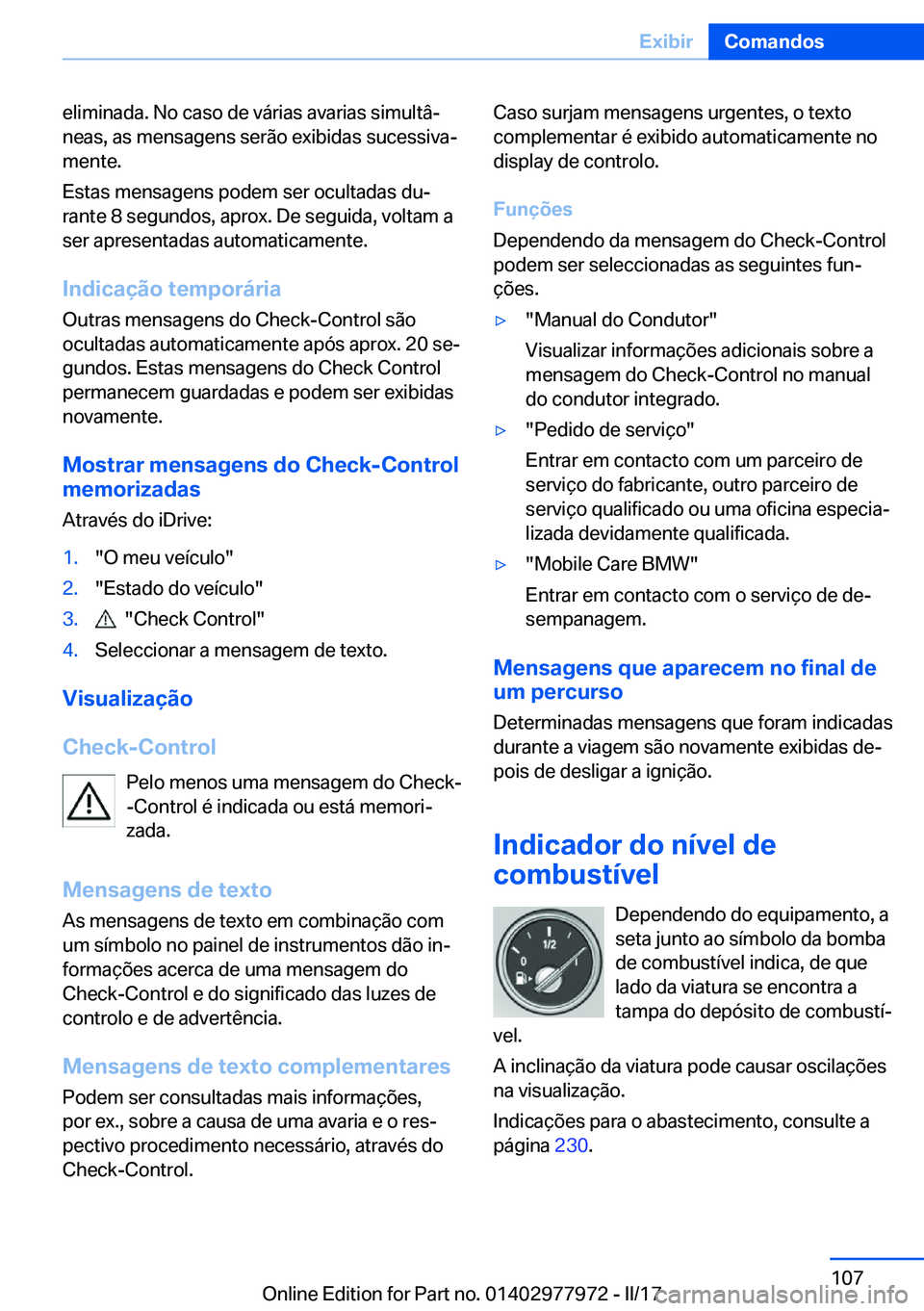 BMW 3 SERIES 2017  Manual do condutor (in Portuguese) �e�l�i�m�i�n�a�d�a�.� �N�o� �c�a�s�o� �d�e� �v�á�r�i�a�s� �a�v�a�r�i�a�s� �s�i�m�u�l�t�âª
�n�e�a�s�,� �a�s� �m�e�n�s�a�g�e�n�s� �s�e�r�ã�o� �e�x�i�b�i�d�a�s� �s�u�c�e�s�s�i�v�aª
�m�e�n�t�e�.
�E
