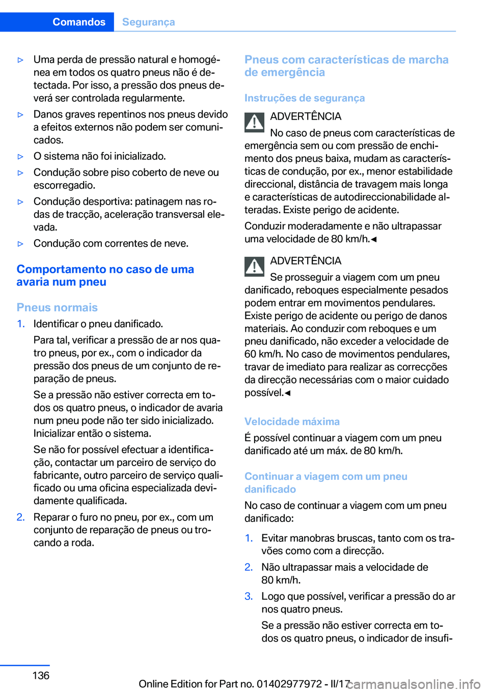 BMW 3 SERIES 2017  Manual do condutor (in Portuguese) y�U�m�a� �p�e�r�d�a� �d�e� �p�r�e�s�s�ã�o� �n�a�t�u�r�a�l� �e� �h�o�m�o�g�éª�n�e�a� �e�m� �t�o�d�o�s� �o�s� �q�u�a�t�r�o� �p�n�e�u�s� �n�ã�o� �é� �d�eª
�t�e�c�t�a�d�a�.� �P�o�r� �i�s�s�o�,� �
