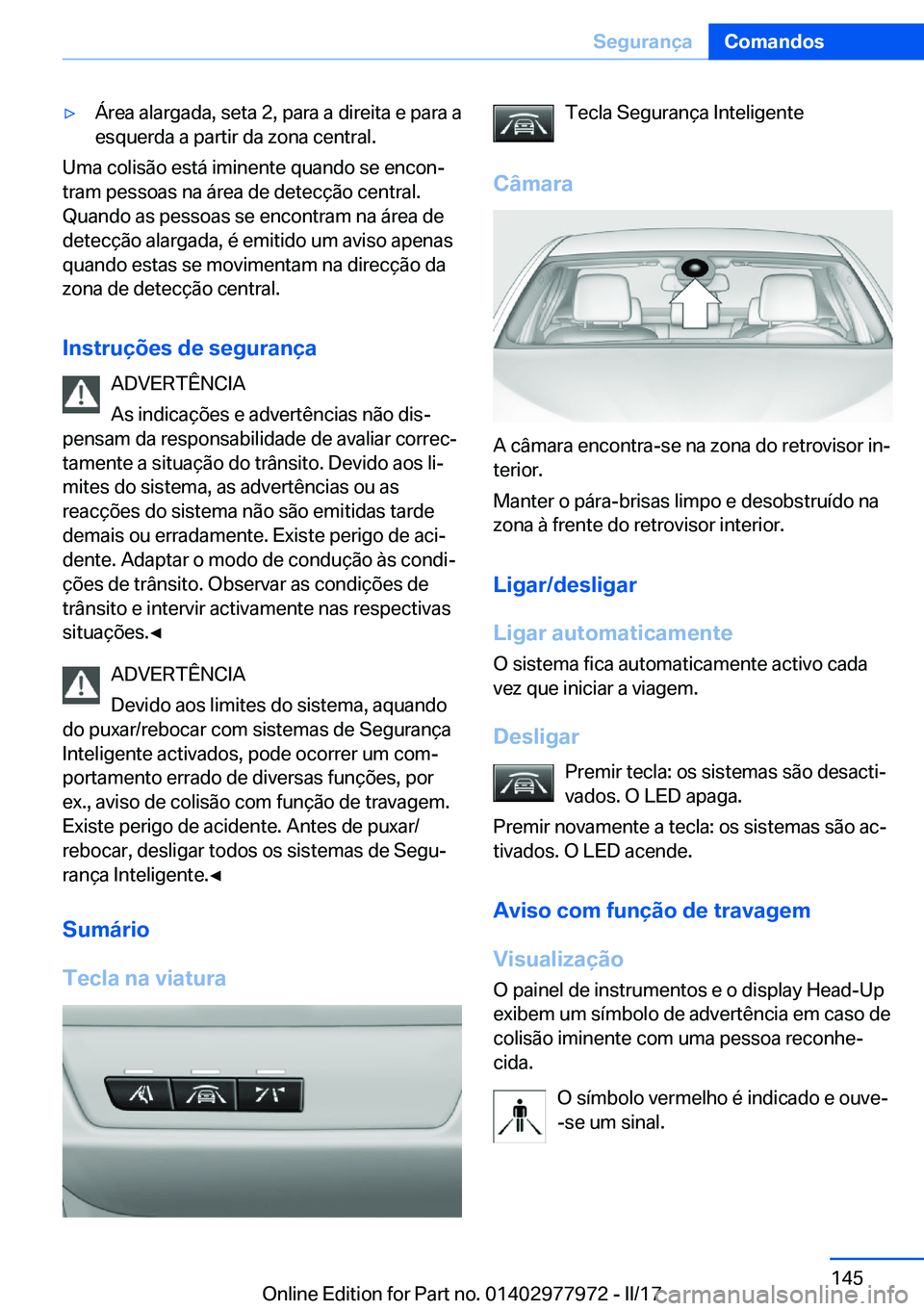 BMW 3 SERIES 2017  Manual do condutor (in Portuguese) y�Á�r�e�a� �a�l�a�r�g�a�d�a�,� �s�e�t�a� �2�,� �p�a�r�a� �a� �d�i�r�e�i�t�a� �e� �p�a�r�a� �a
�e�s�q�u�e�r�d�a� �a� �p�a�r�t�i�r� �d�a� �z�o�n�a� �c�e�n�t�r�a�l�.
�U�m�a� �c�o�l�i�s�ã�o� �e�s�t�á�
