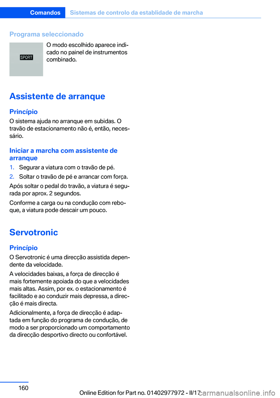 BMW 3 SERIES 2017  Manual do condutor (in Portuguese) �P�r�o�g�r�a�m�a��s�e�l�e�c�c�i�o�n�a�d�o�O� �m�o�d�o� �e�s�c�o�l�h�i�d�o� �a�p�a�r�e�c�e� �i�n�d�iª
�c�a�d�o� �n�o� �p�a�i�n�e�l� �d�e� �i�n�s�t�r�u�m�e�n�t�o�s
�c�o�m�b�i�n�a�d�o�.
�A�s�s�i�s�t�e